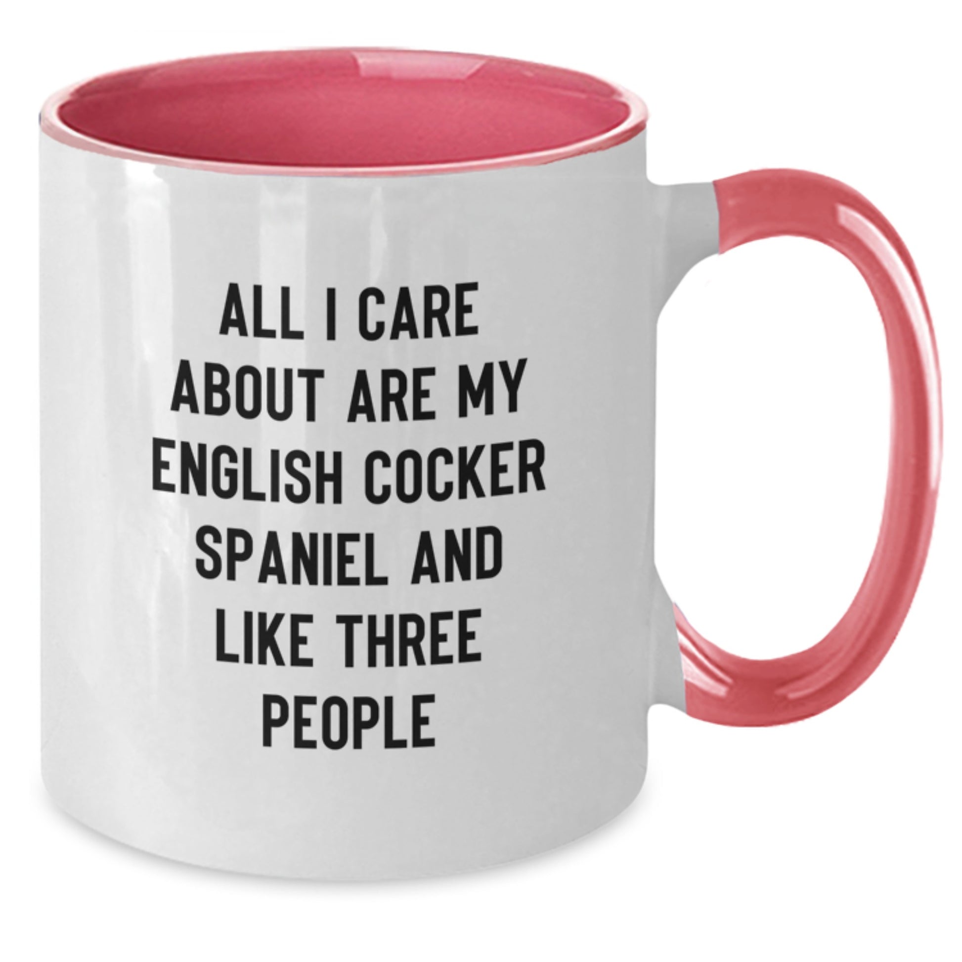 Funny English Cocker Spaniel Dog Lover Gifts from Friends, Family, or Coworkers - 'All I Care About Are My English Cocker Spaniel And Like Three People' Two Tone Coffee Mug for Birthday - Additional