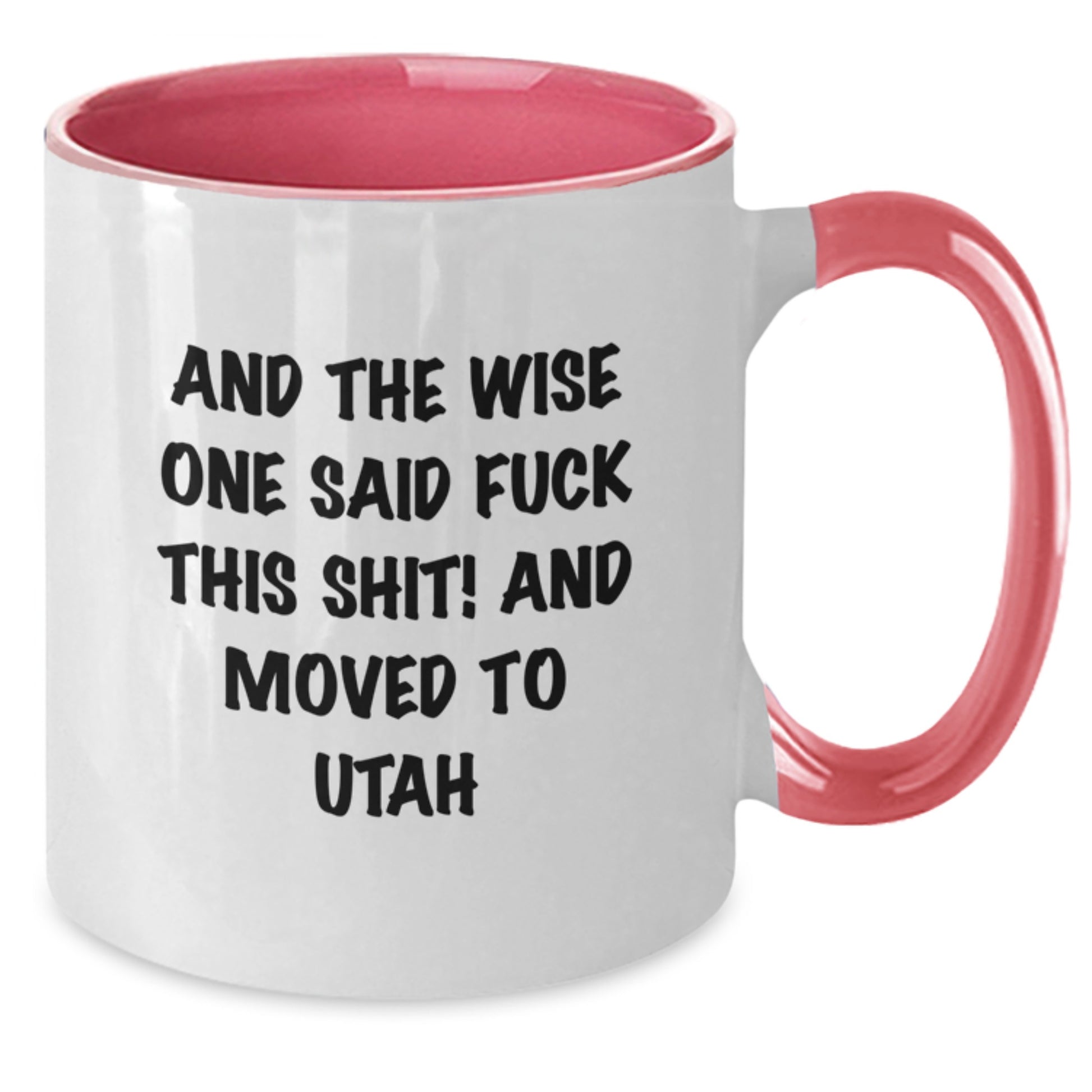Utah Funny Quote Two Tone Coffee Mug, Gifts from Friends to Men for Birthday, And The Wise One Said F--k This Shit! And Moved To Utah - Additional