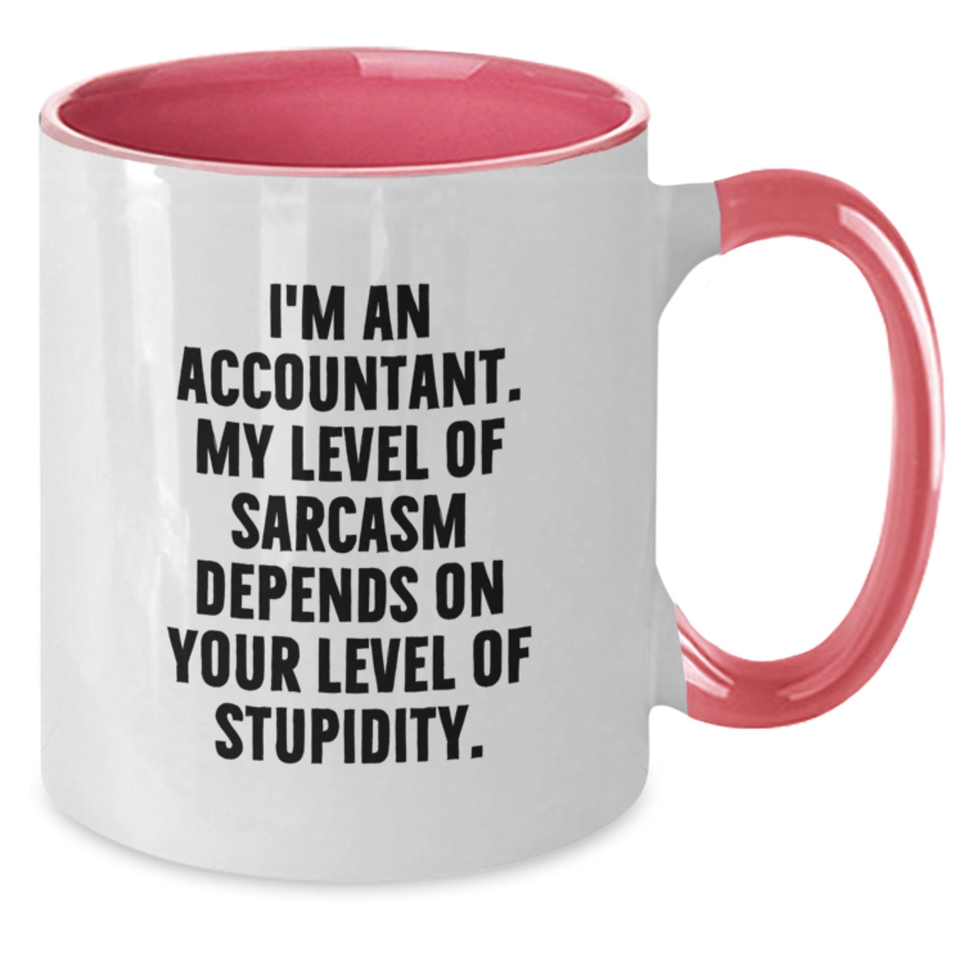 Funny Accountant Gifts from Friends, Christmas Unique Mugs for Accountant, 'I'm An Accountant. My Level Of Sarcasm Depends On Your Level Of Stupidity.' Two Tone Coffee Mug - Additional