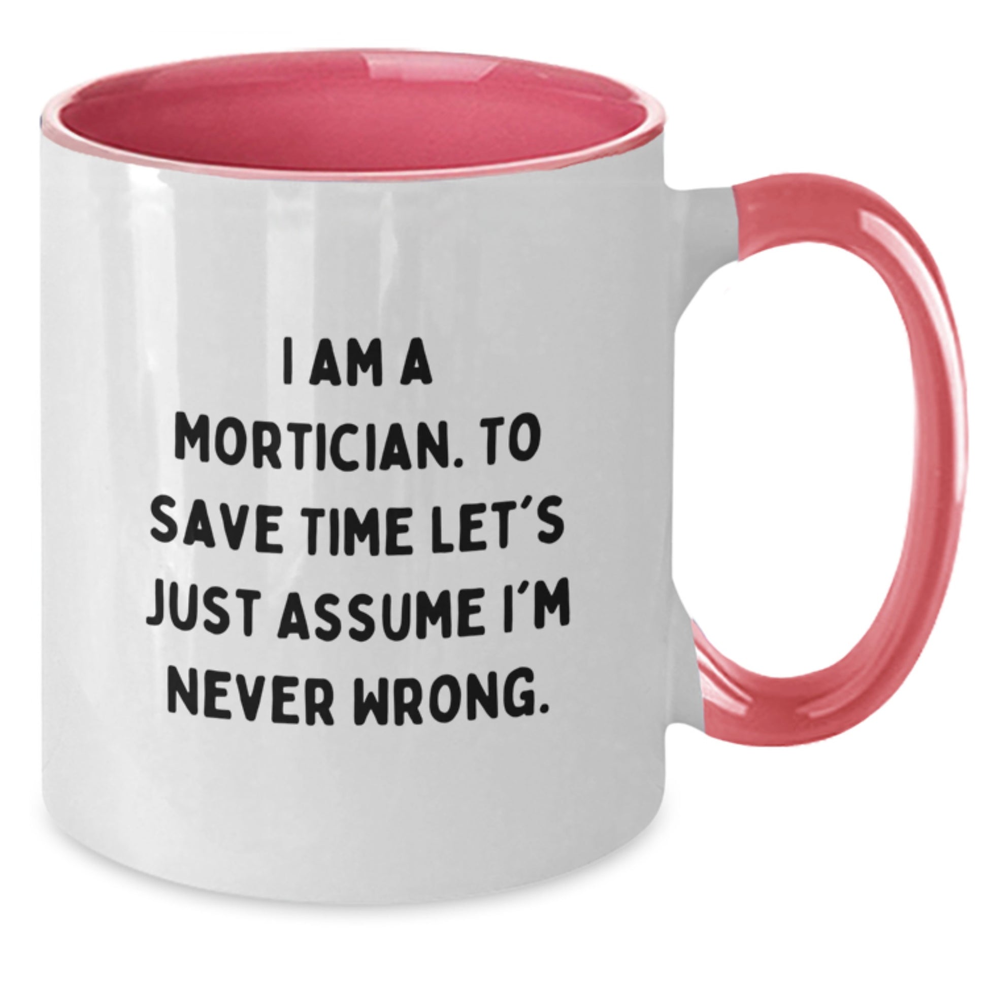Funny Mortician Gifts from Men to Mortician for Christmas - I'm Never Wrong Two Tone Coffee Mugs - Various Color Options - Additional