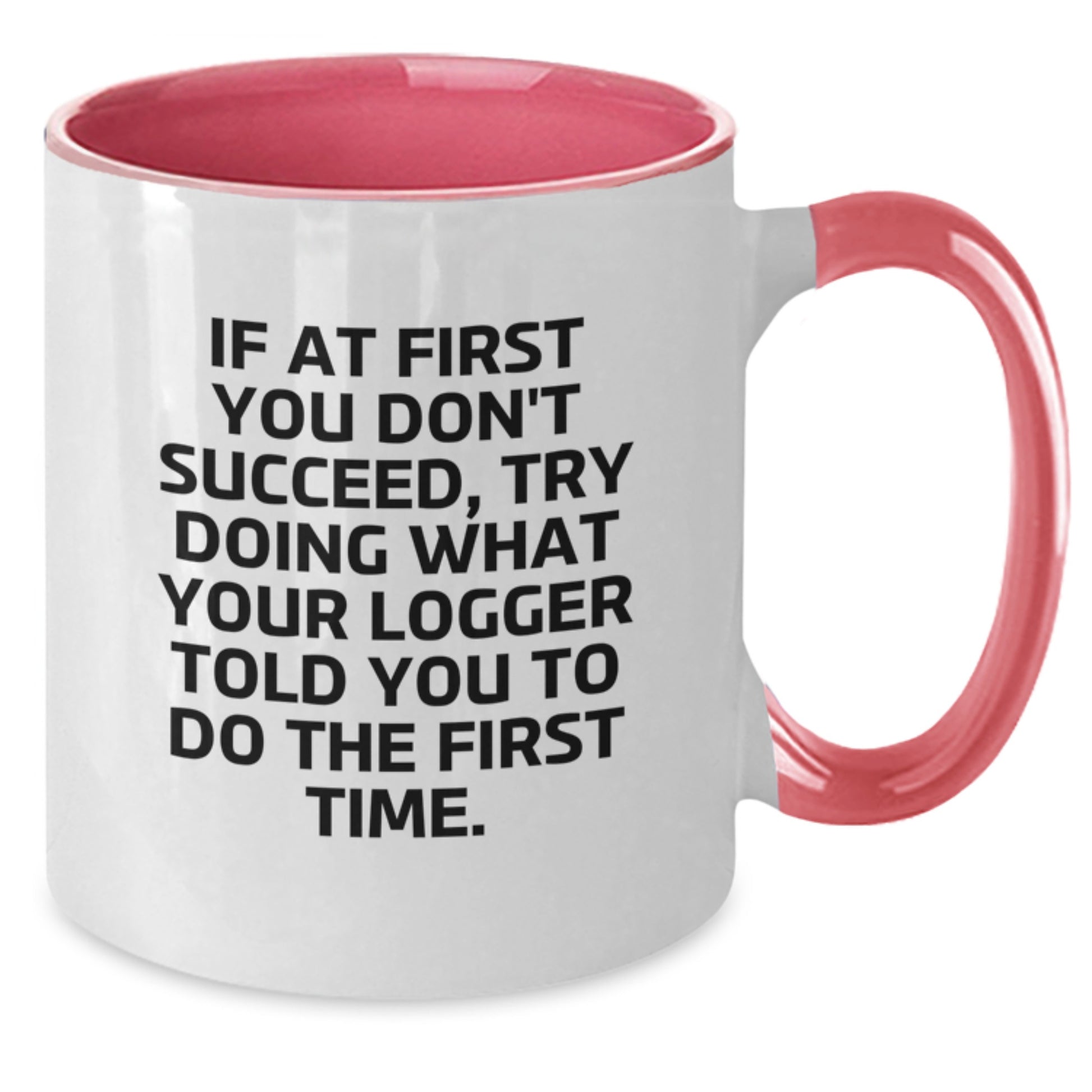 Funny Logger Gifts from Men to Logger Friends for Christmas Unique Logger Two Tone Coffee Mugs with If At First You Don't Succeed, Try Doing What Your Logger Told You To Do The First Time. - Additional