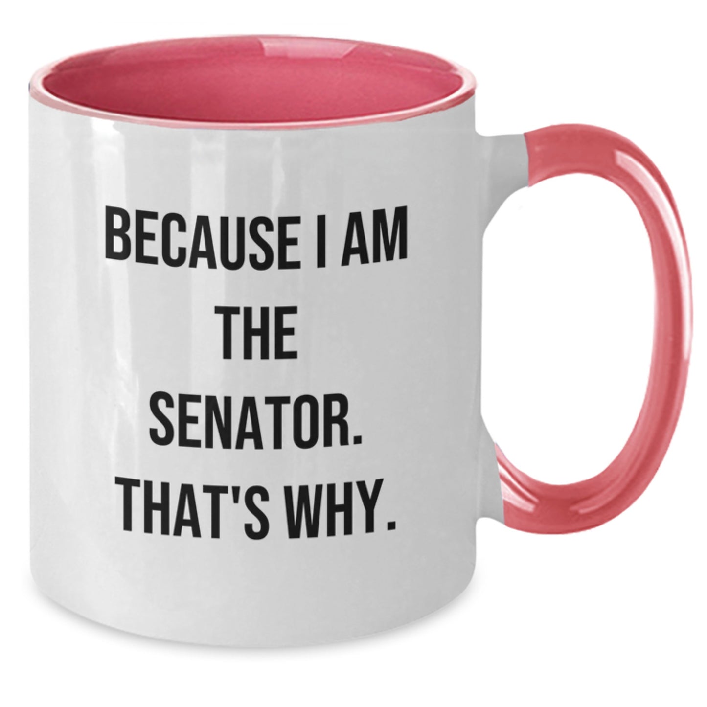 Funny Senator Gifts from Friends and Family - Because I Am The Senator. That's Why. Two Tone Coffee Mug for Senator Men Women - Additional