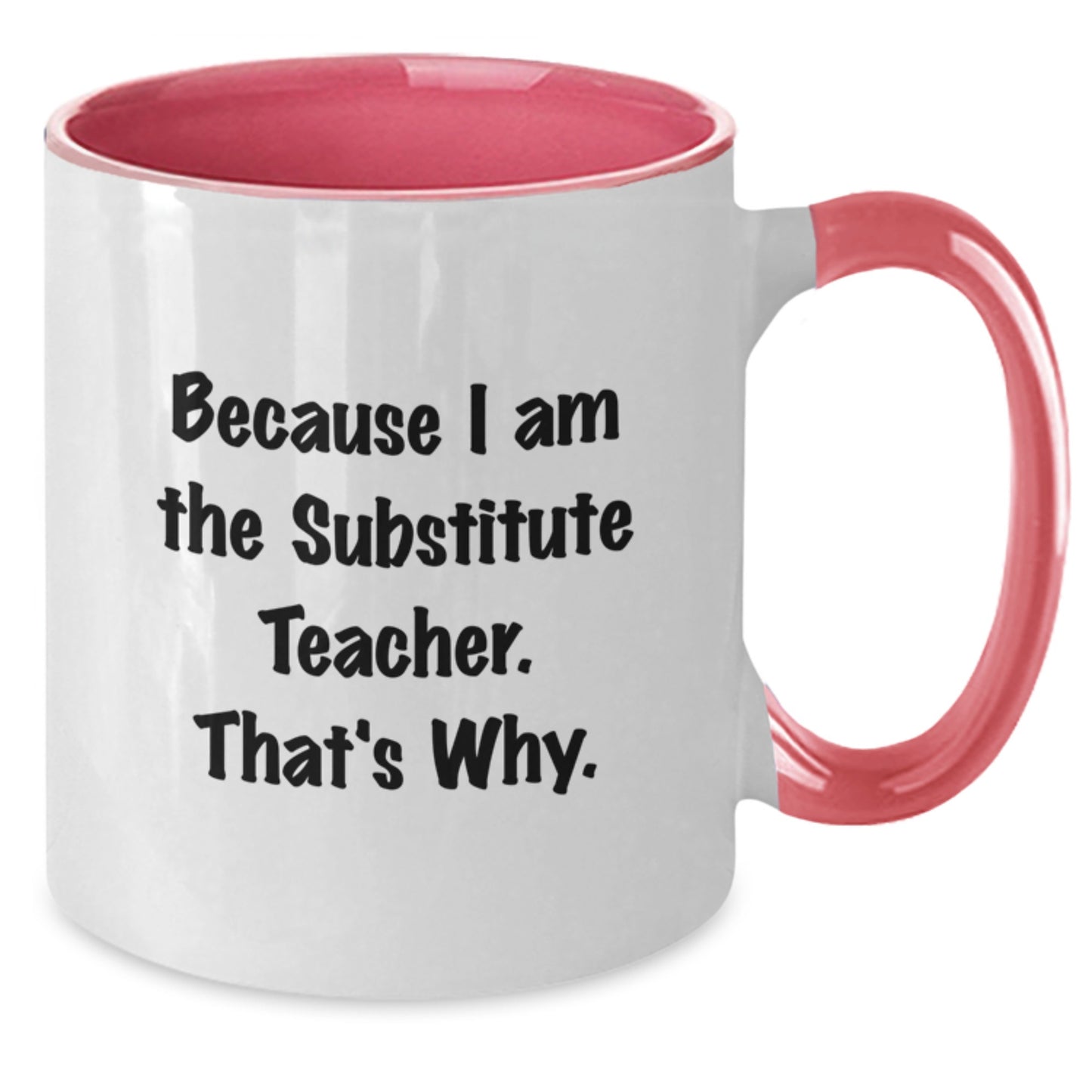 Funny Substitute Teacher Gifts for Men - Two Tone Coffee Mug, 'Because I Am The Substitute Teacher. That's Why.' Funny Quote, Christmas Unique Gifts from Family - Additional