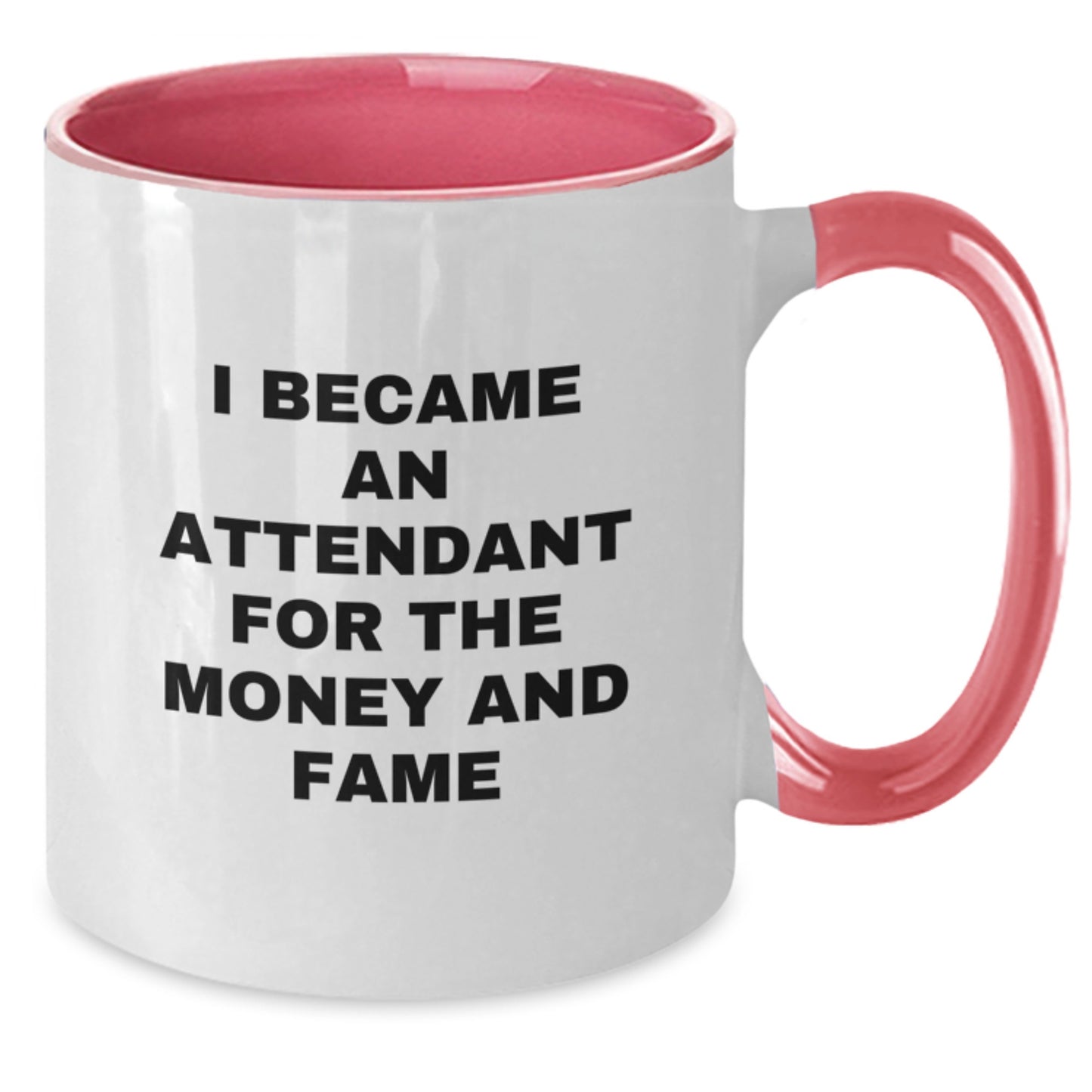 Funny Attendant Gifts for Men and Women - I Became An Attendant For The Money And Fame Two Tone Coffee Mug, Christmas Unique Gifts from Friends - Additional