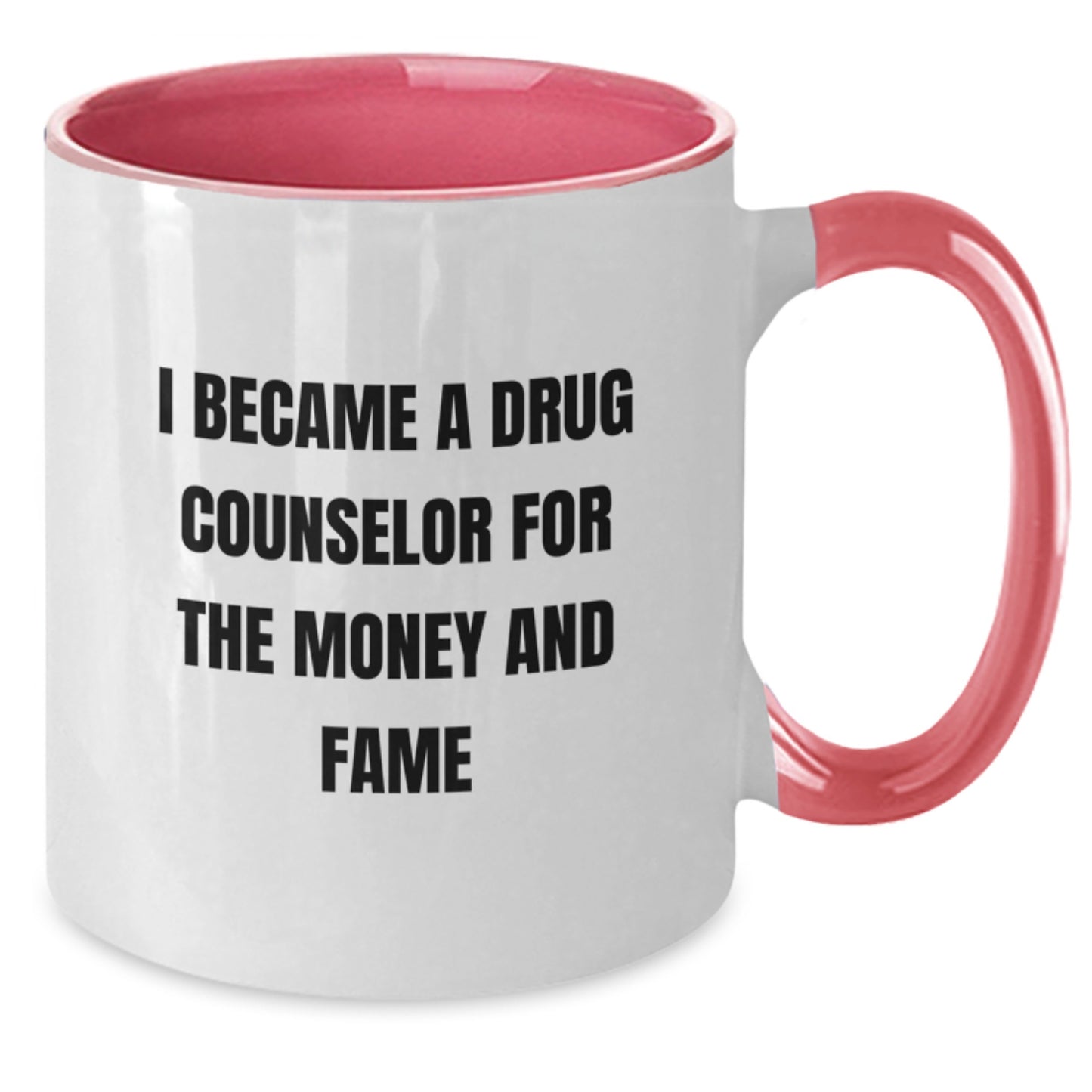 Funny Gifts from Family and Friends for the Ambitious Drug Counselor, I Became A Drug Counselor For The Money And Fame Two Tone Coffee Mug for Christmas - Additional