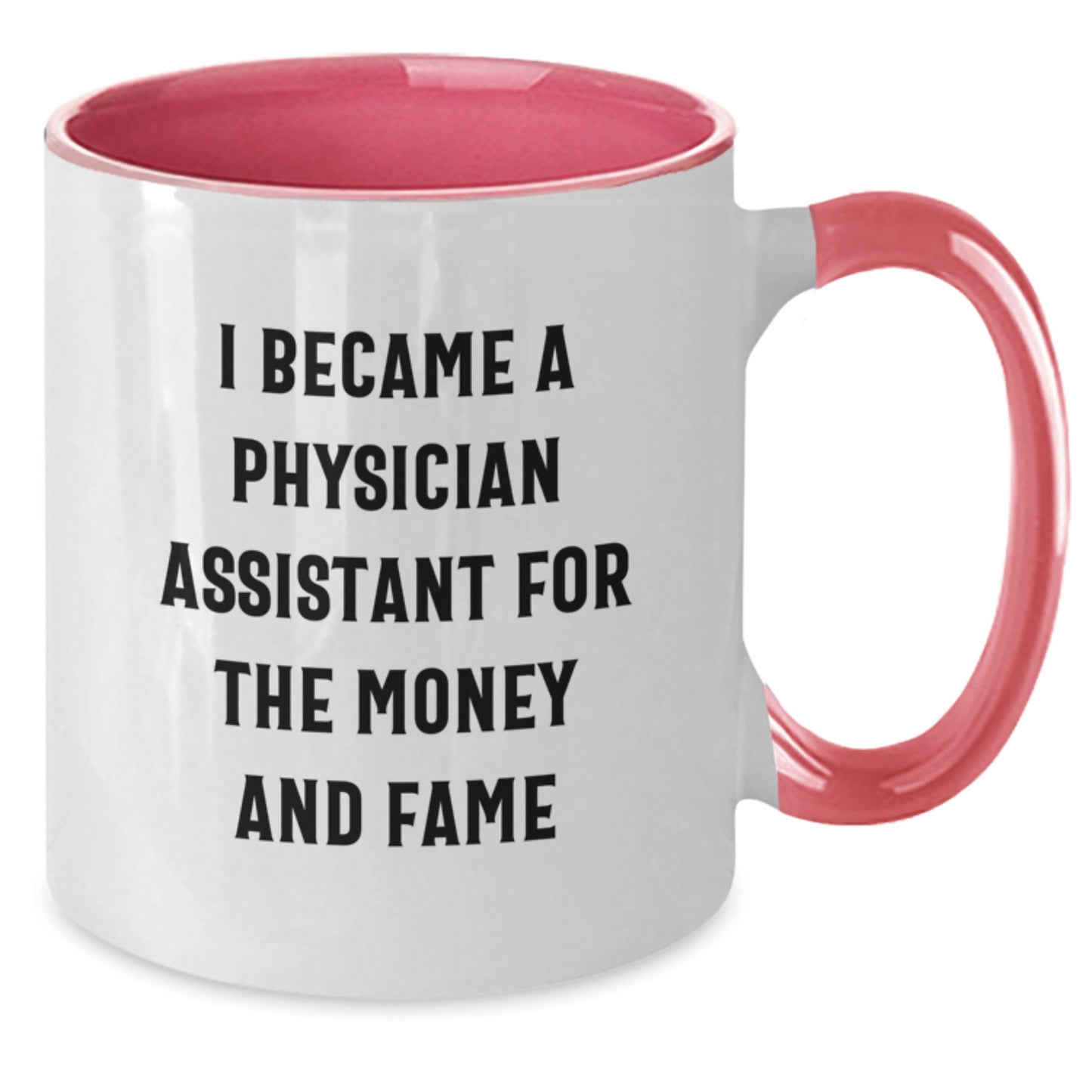 Funny Gifts from Friends for Physician Assistant, Two Tone Coffee Mug with 'I Became A Physician Assistant For The Money And Fame' - Additional