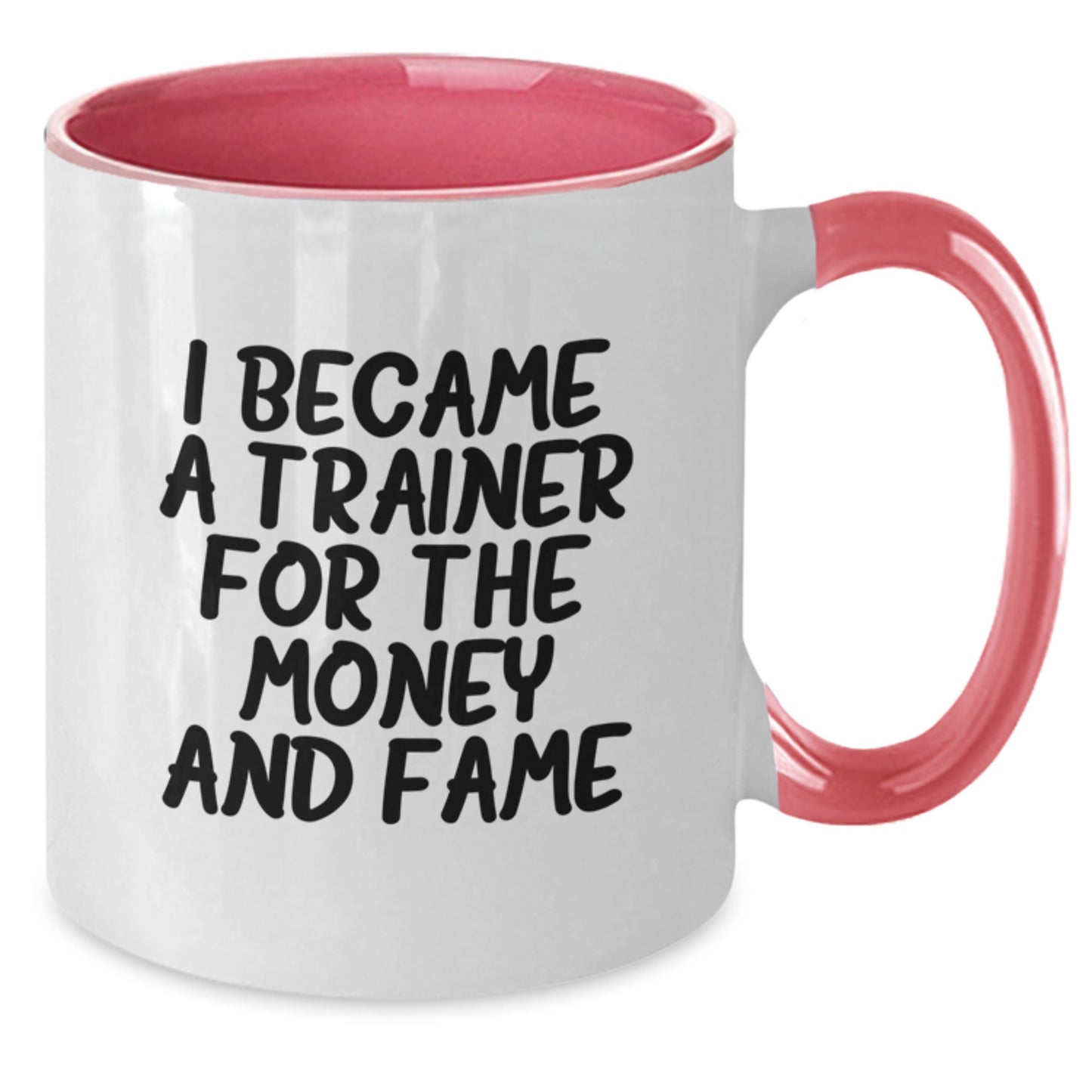 Funny Trainer Gifts from Friends - Two Tone Coffee Mug with Inspirational Quote 'I Became A Trainer For The Money And Fame' - Additional