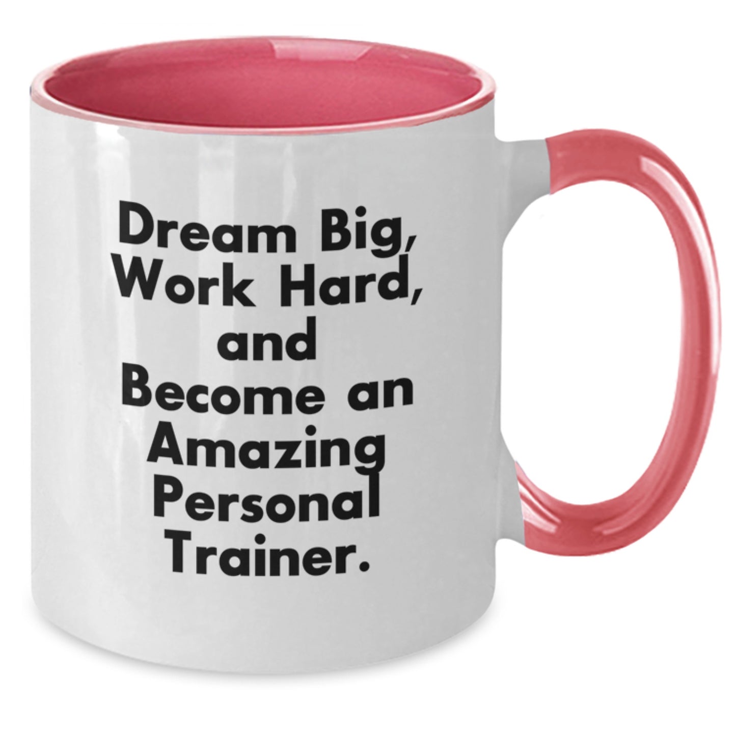 Funny Inspirational Personal Trainer Gifts for Men from Friends Christmas Unique Mugs with Two Tone Coffee Mug - Dream Big, Work Hard, And Become An Amazing Personal Trainer. - Additional