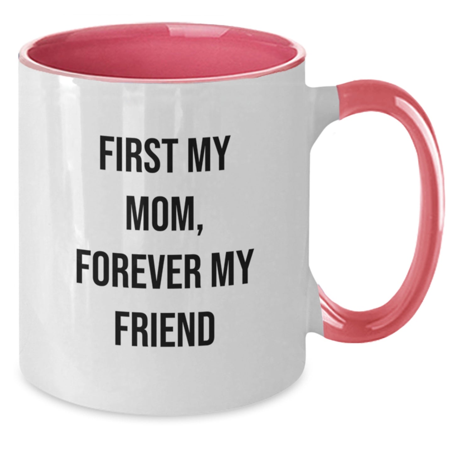 Funny Mom Gifts from Men, Women, Friends, Coworkers, Family on Christmas Unique Gifts - 'First My Mom, Forever My Friend' Two Tone Coffee Mug - Additional
