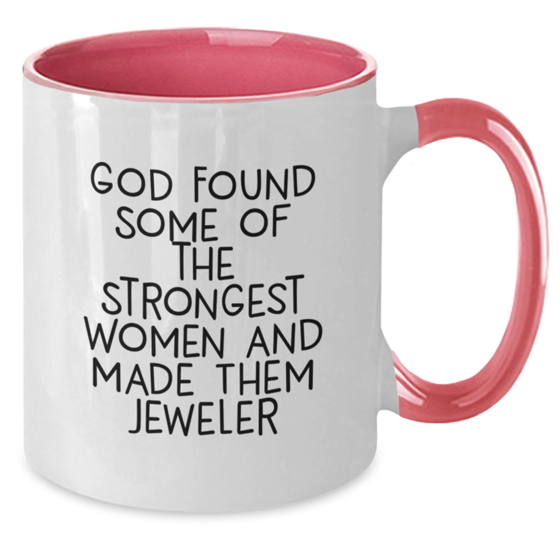 Funny Jeweler Gifts from Men to Women - 'God Found Some Of The Strongest Women And Made Them Jeweler' Two Tone Coffee Mug for Christmas Unique Gifts - Additional