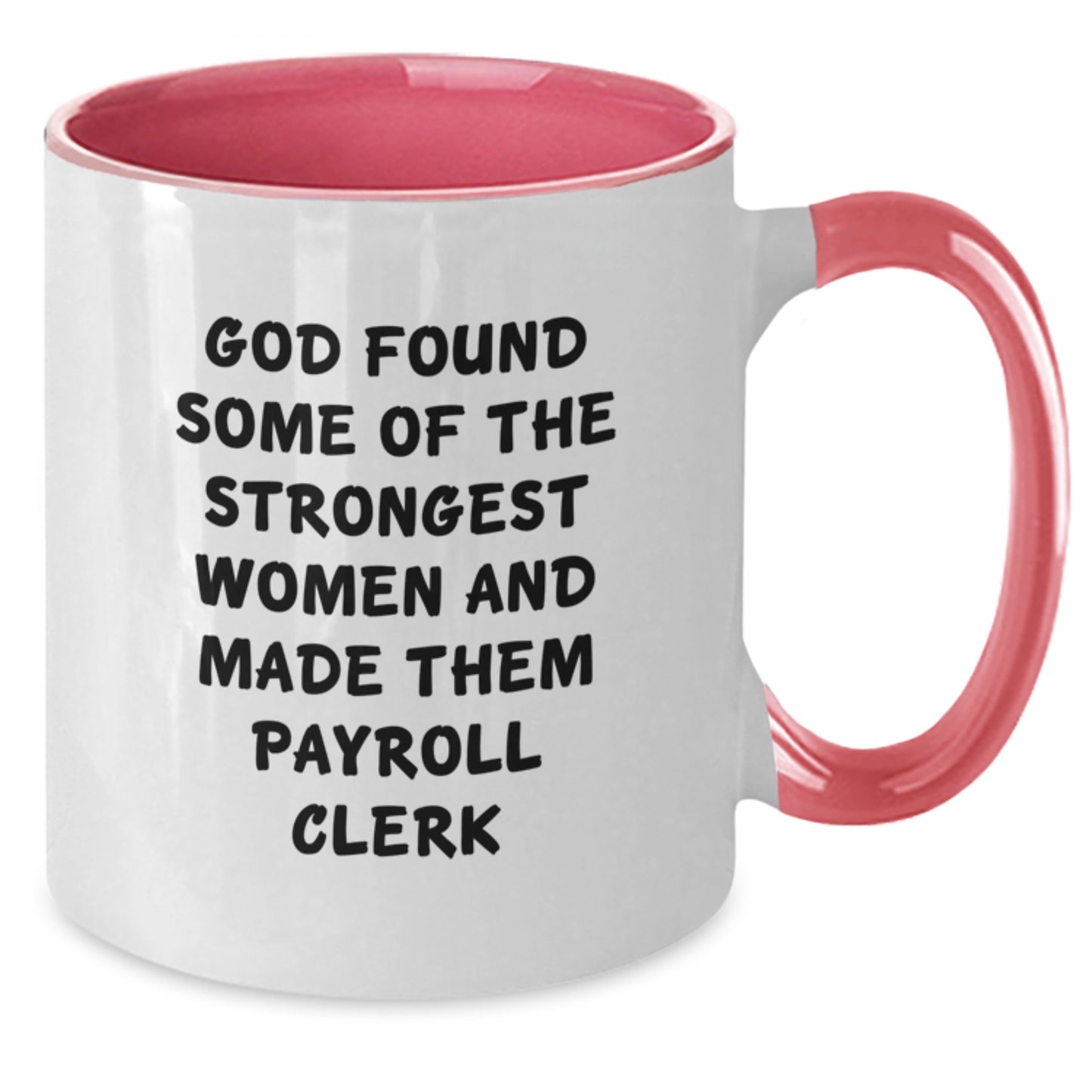Funny Payroll Clerk Gifts for Women from Family, Payroll Clerk Mugs with Two Tone Design, God Found Some Of The Strongest Women And Made Them Payroll Clerk Christmas Unique - Additional