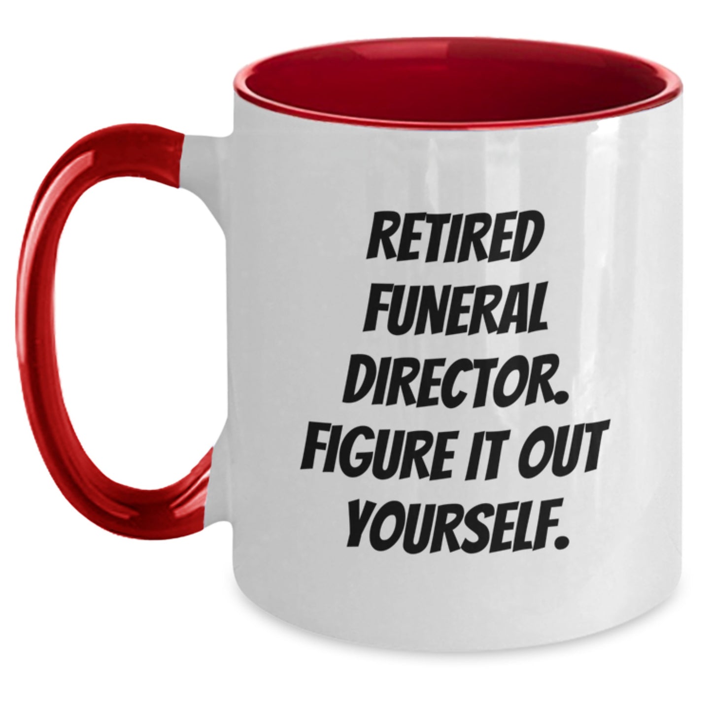 Funny Farewell Gifts for Funeral Directors - 'Retired, Figure It Out Yourself.' Two Tone Coffee Mug - Black and White, Red and White, Navy and White, Pink and White - 11oz - Main