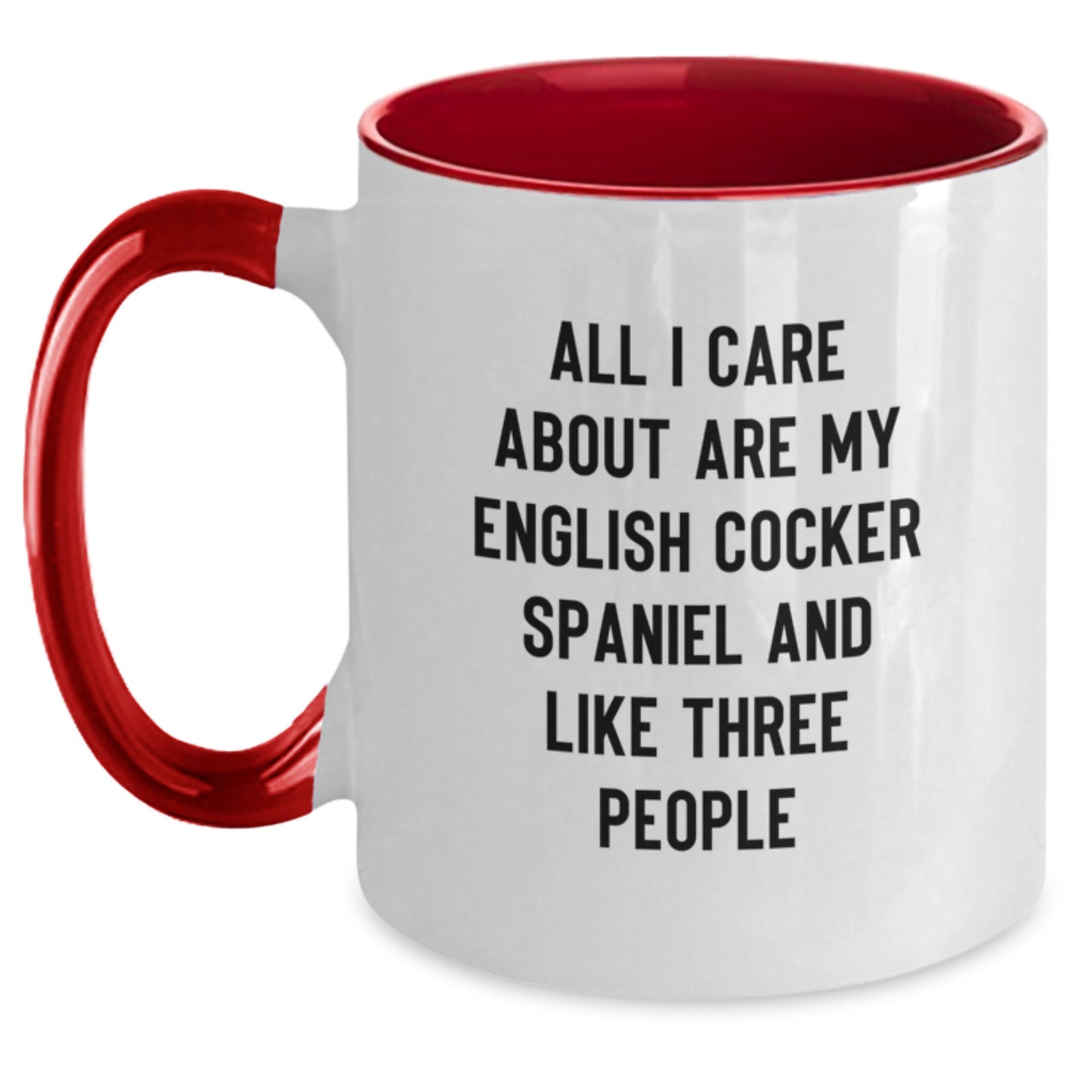 Funny English Cocker Spaniel Dog Lover Gifts from Friends, Family, or Coworkers - 'All I Care About Are My English Cocker Spaniel And Like Three People' Two Tone Coffee Mug for Birthday - Main