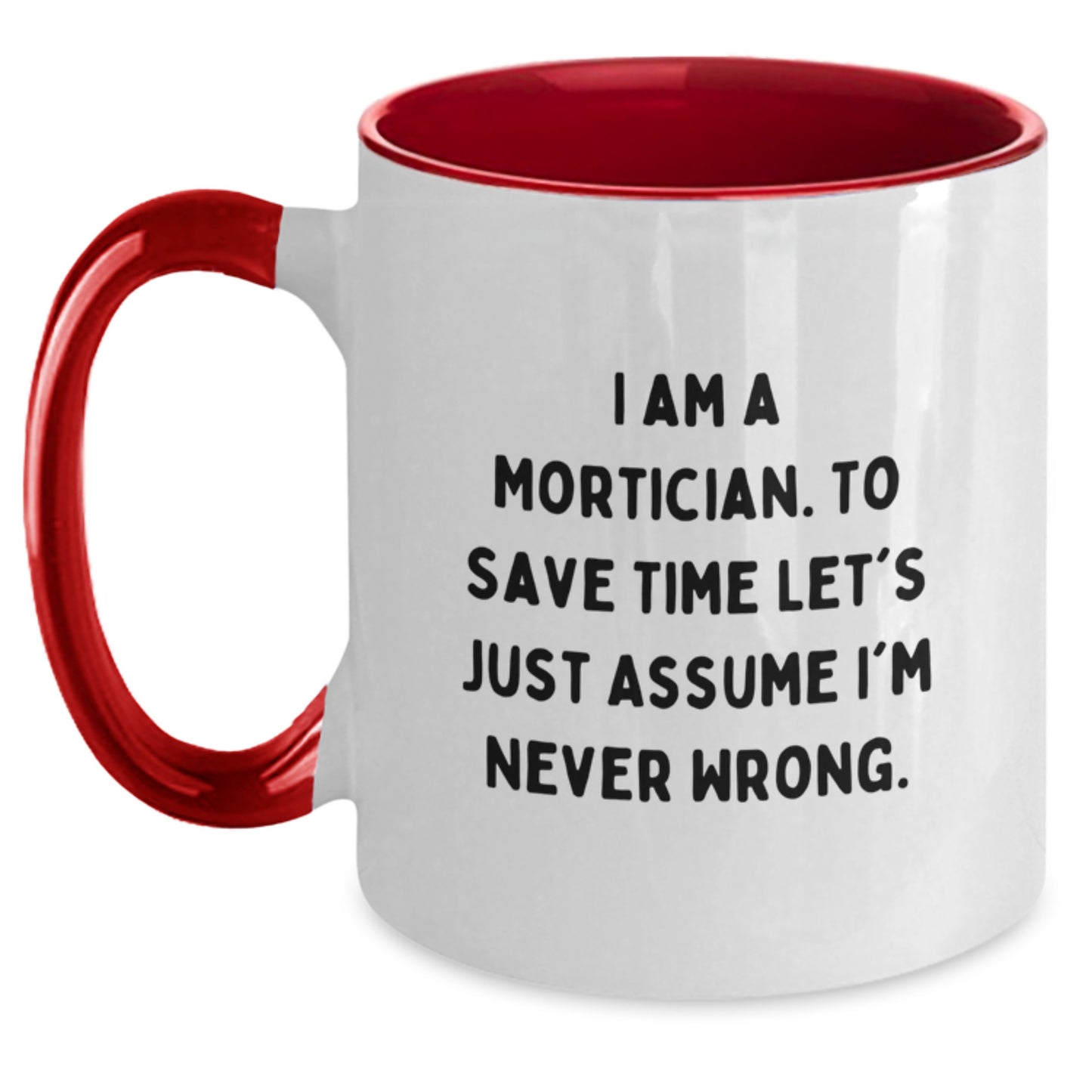 Funny Mortician Gifts from Men to Mortician for Christmas - I'm Never Wrong Two Tone Coffee Mugs - Various Color Options - Main