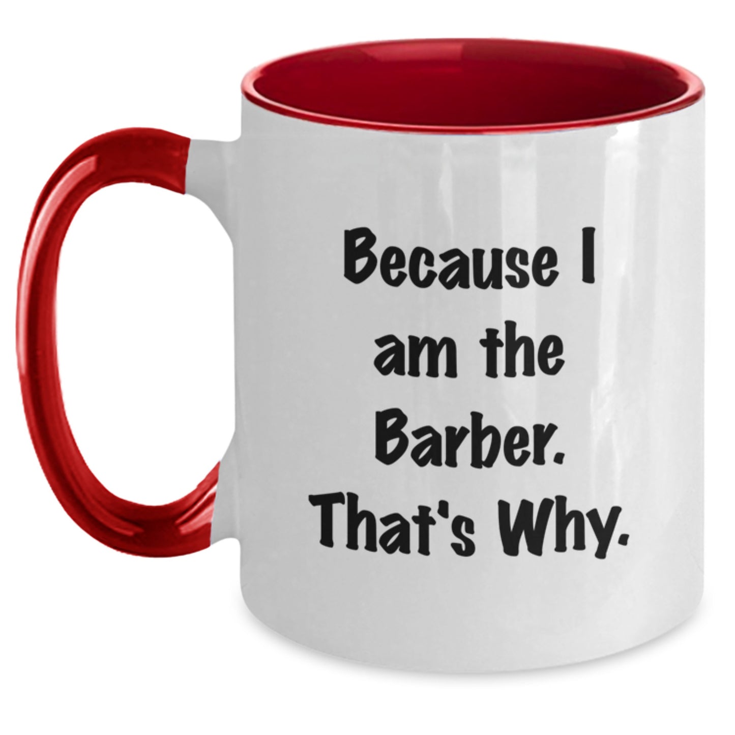 Funny Barber Gifts from Men to Barber Friends on Christmas Unique Mugs with Two Tone Design, Quote Inside 'I Am The Barber That's Why' - Main