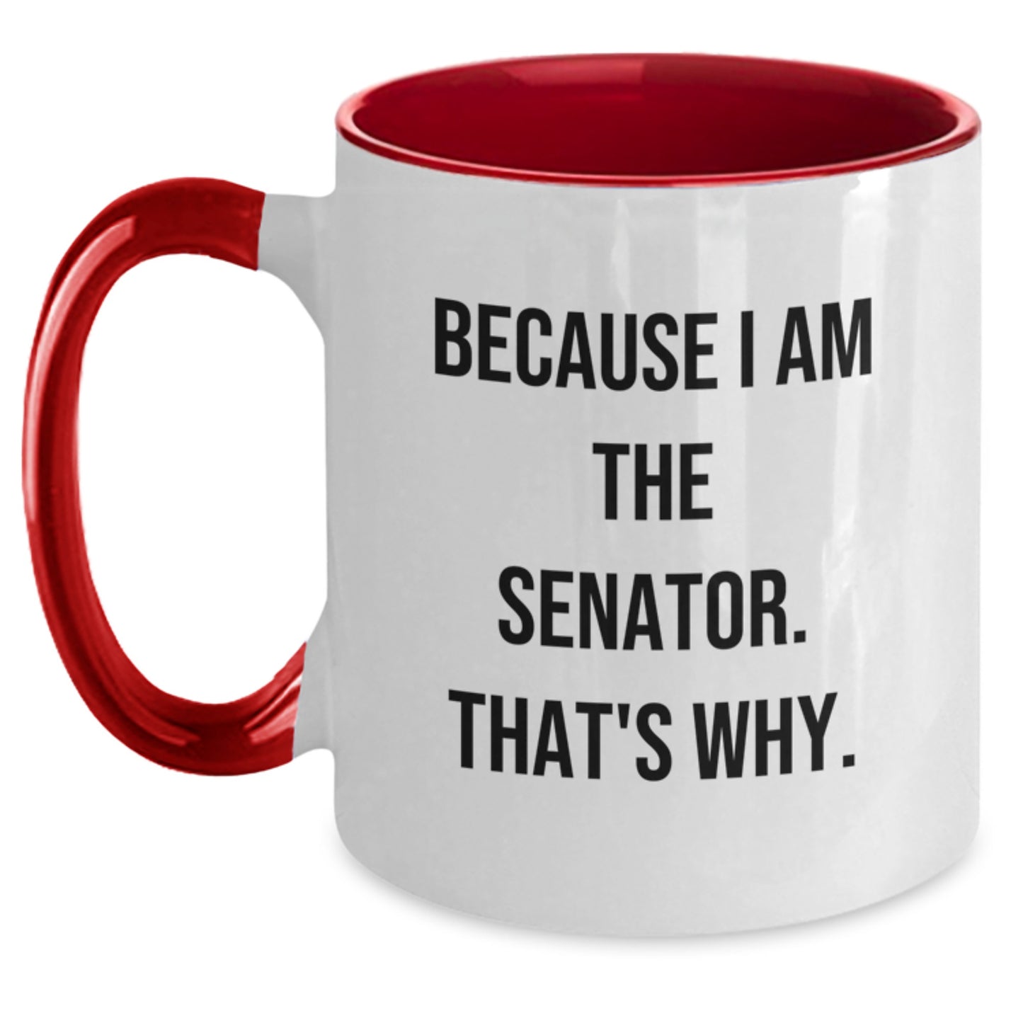 Funny Senator Gifts from Friends and Family - Because I Am The Senator. That's Why. Two Tone Coffee Mug for Senator Men Women - Main