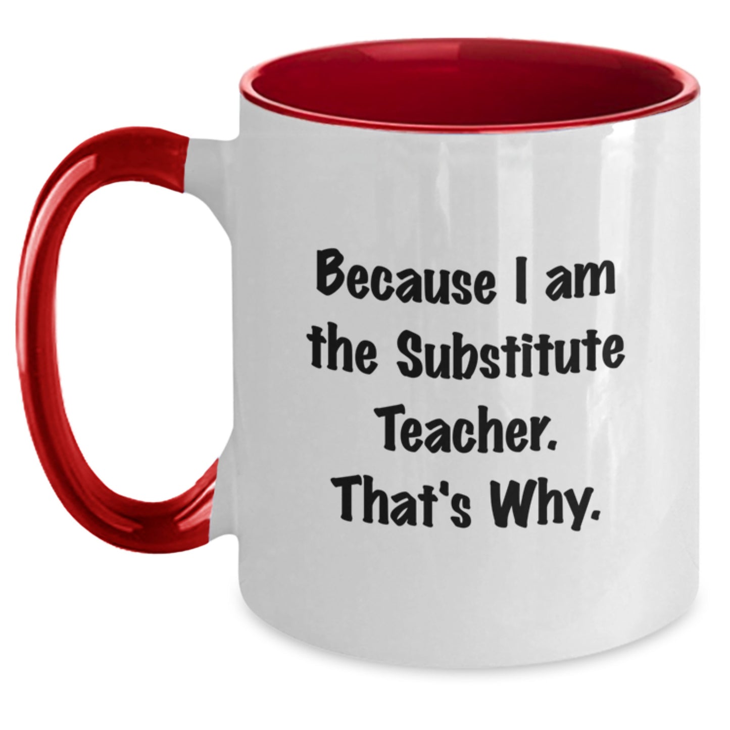 Funny Substitute Teacher Gifts for Men - Two Tone Coffee Mug, 'Because I Am The Substitute Teacher. That's Why.' Funny Quote, Christmas Unique Gifts from Family - Main
