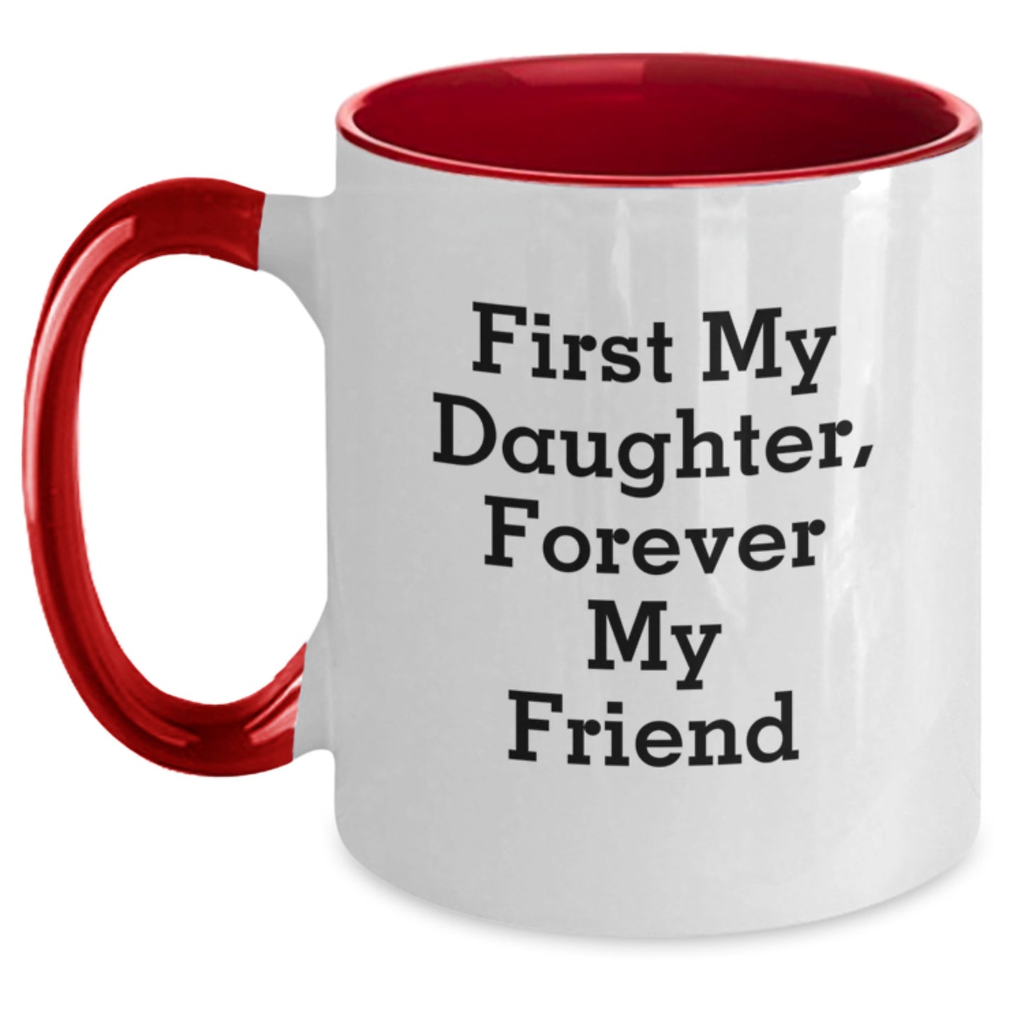 Funny Daughter Gifts from Mom - Two Tone Coffee Mug with 'First My Daughter, Forever My Friend' Quote for Graduation - Main