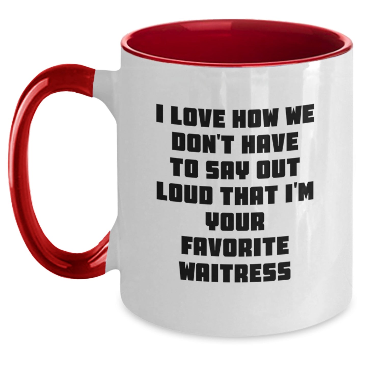 Funny Waitress Gifts from Men to Favorite Waitress, I Love How We Don't Have To Say Out Loud That I'm Your Favorite, Two Tone Coffee Mug for Birthday - Main