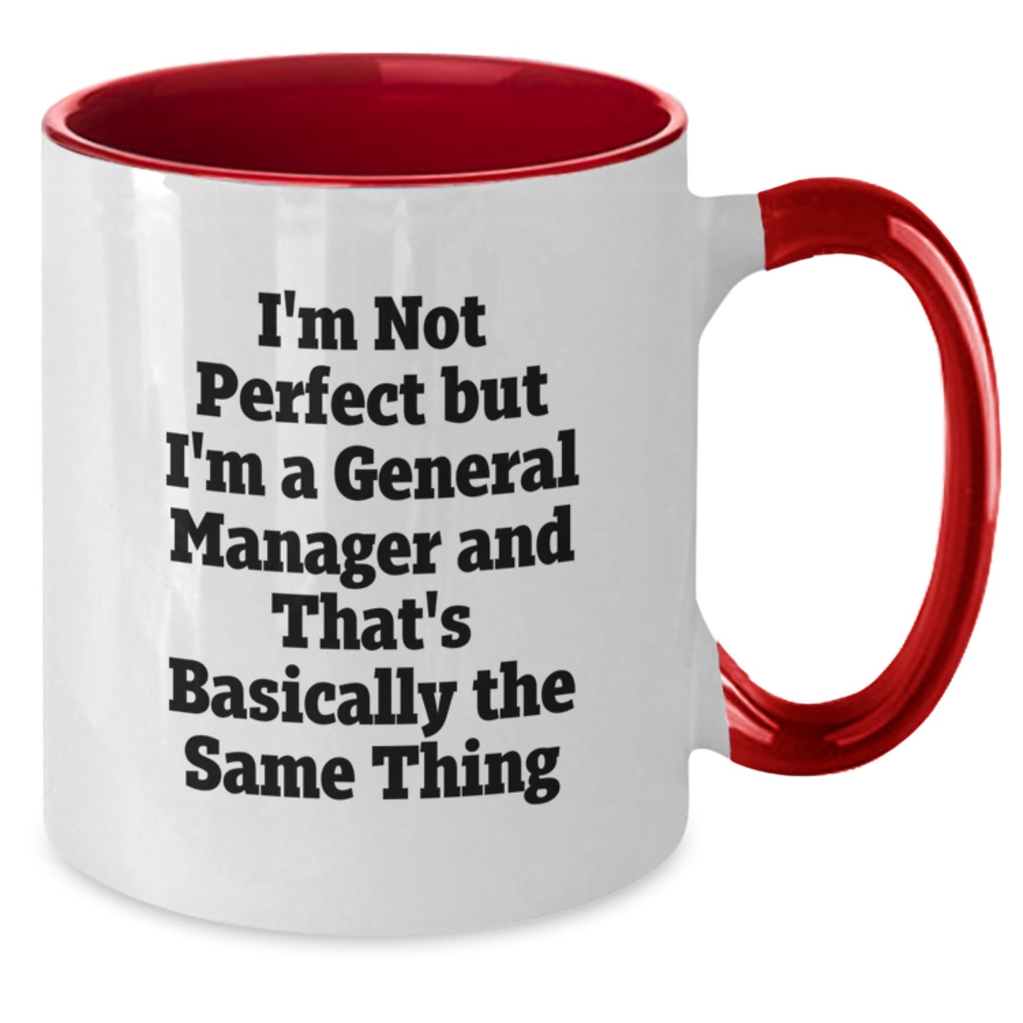 Funny General Manager Birthday Unique Gifts from Friends - I'm Not Perfect But I'm A General Manager And That's Basically The Same Thing Two Tone Coffee Mug - Additional