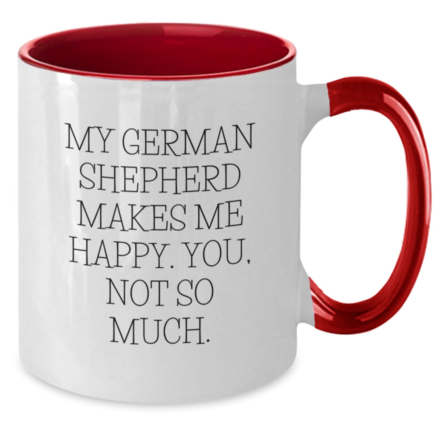 Funny German Shepherd Dog Gifts from Friends and Family for Men and Women - My German Shepherd Makes Me Happy. You, Not So Much. Two Tone Coffee Mug for Graduation - Additional