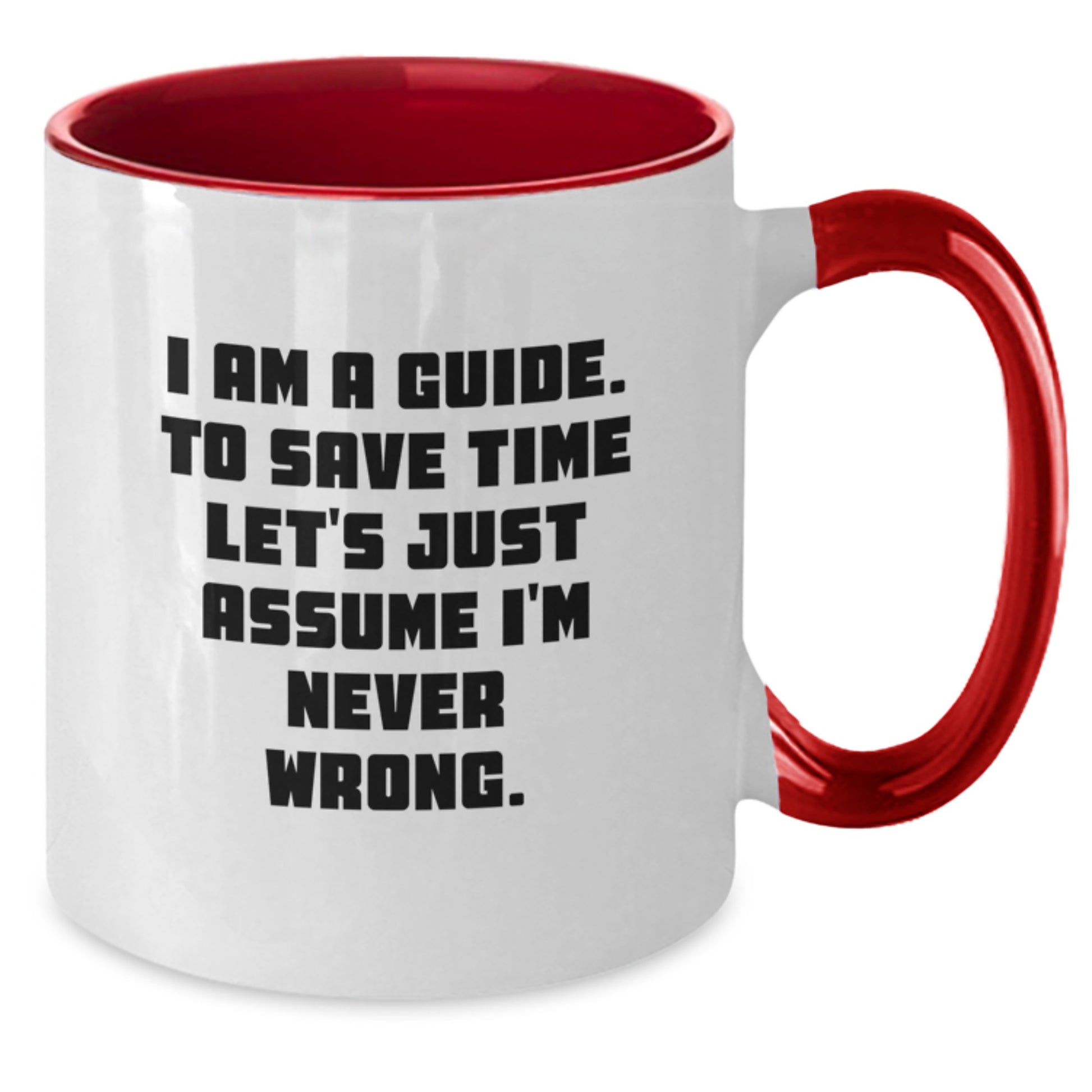 Funny Guide Gifts for Guide from Friends, Unique Two Tone Coffee Mugs with 'I Am A Guide. To Save Time Let's Just Assume I'm Never Wrong.' Quote for Christmas - Additional