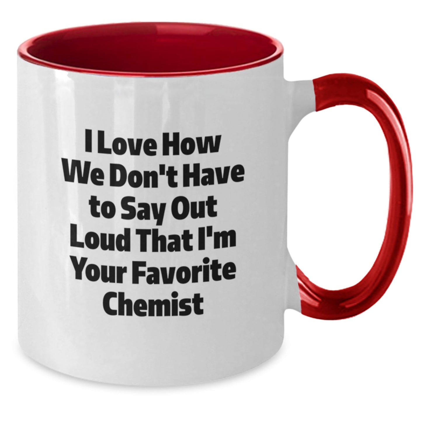 Funny Chemist Gifts from Friends to Graduating Chemists - Two Tone Coffee Mug with 'I Love How We Don't Have To Say Out Loud' - Additional