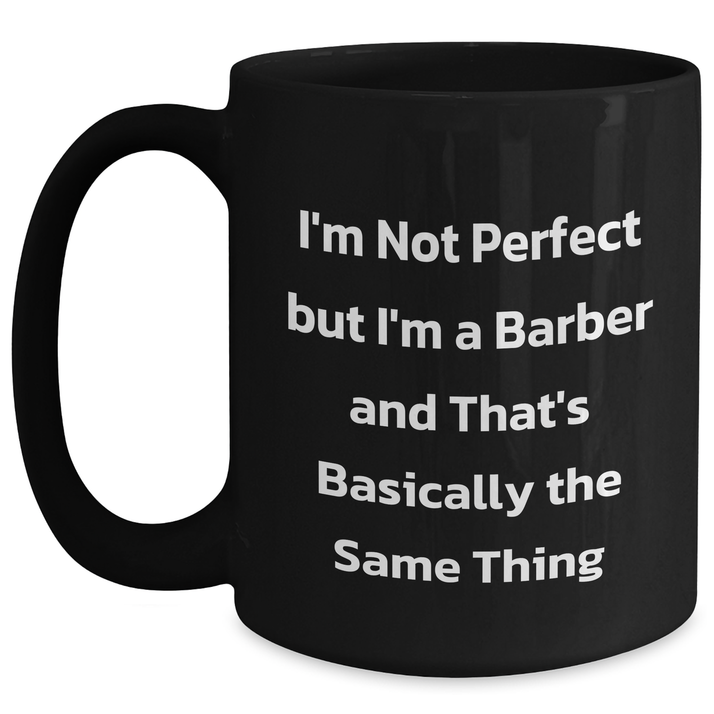 Funny Barber Gifts from Friends for Graduation - 'I'm Not Perfect But I'm A Barber And That's Basically The Same Thing' Quote on Black Coffee Mug - Main
