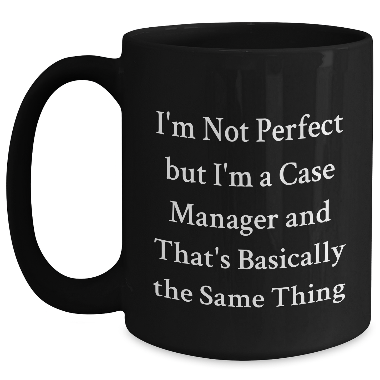 Funny Case Manager Gifts from Friends - I'm Not Perfect But I'm A Case Manager And That's Basically The Same Thing Black Coffee Mug, Perfect Graduation Unique Gift for Case Manager - Main