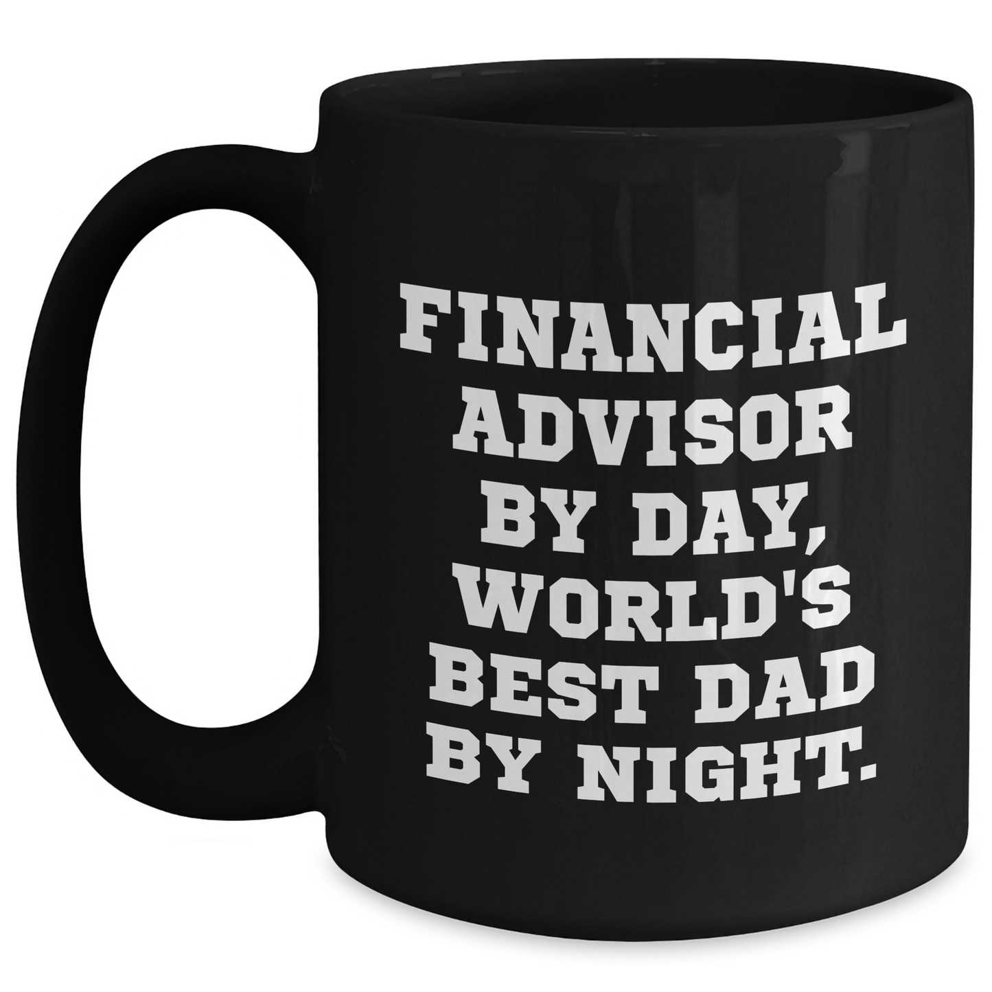 Gifts from Family or Friends for Financial Advisor By Day, Unique Black Coffee Mugs for Graduation, Funny Quote 'Financial Advisor By Day, World's Best Dad By Night.' - Main