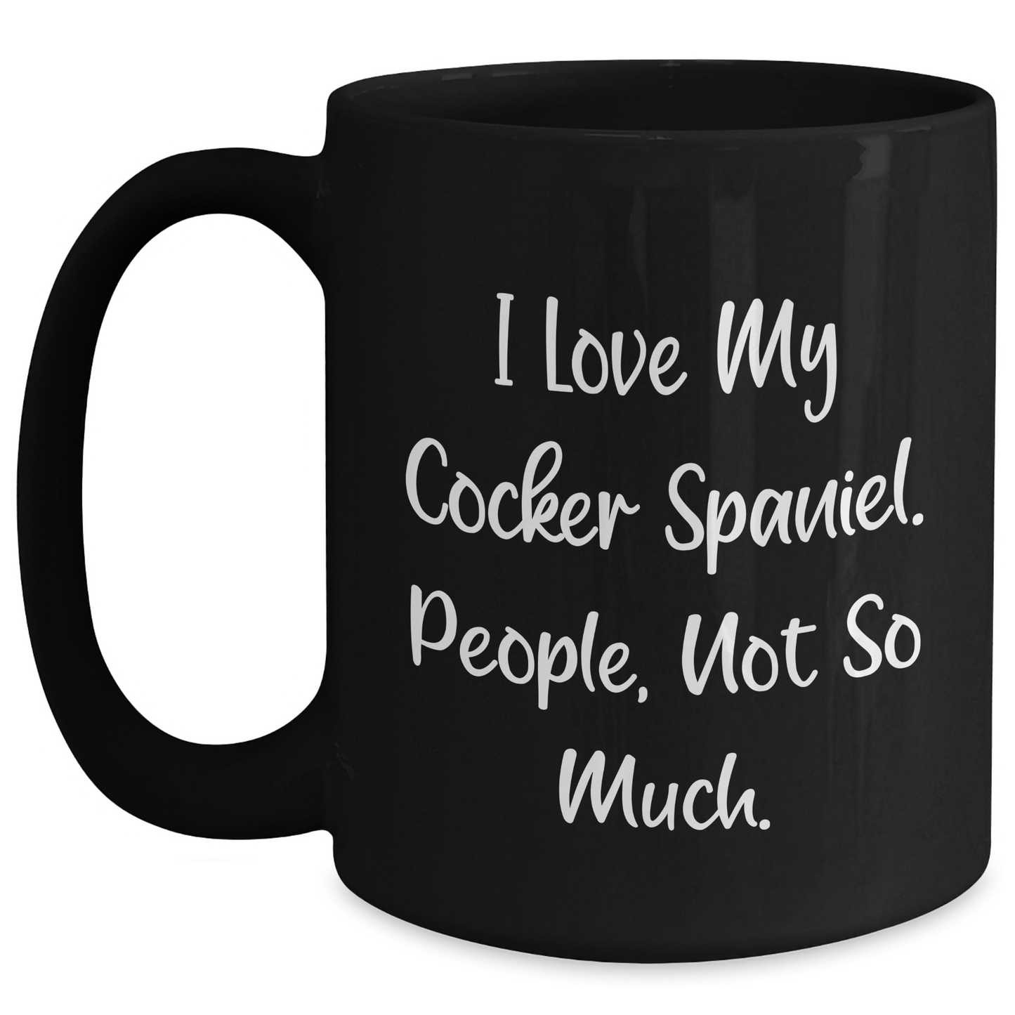 Cocker Spaniel Dog Lover's Humorous Gift, 'I Love My Cocker Spaniel. People, Not So Much.' Quote on Black Coffee Mug, Gifts from Friends for Cocker Spaniel Dog Owners - Main