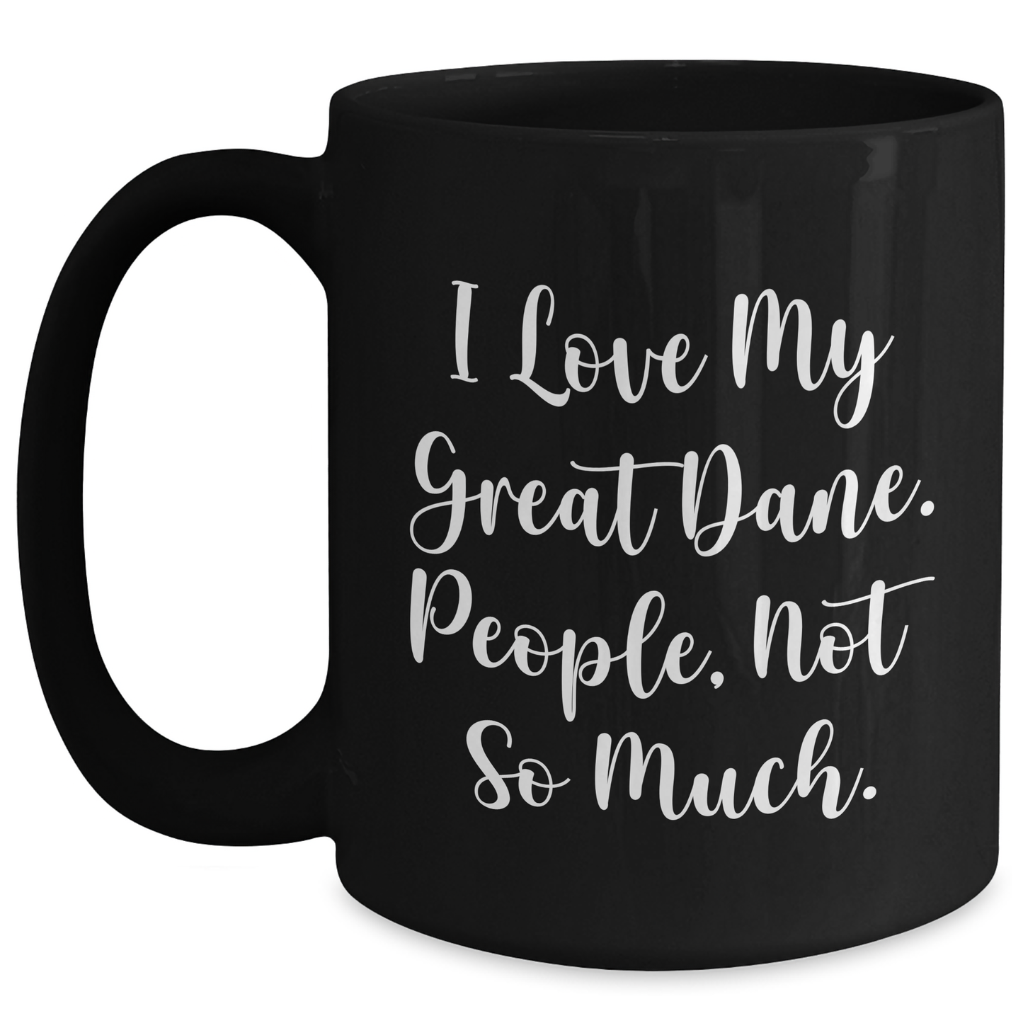 Funny Great Dane Dog Gifts for Men from Family - 'I Love My Great Dane. People, Not So Much.' Black Coffee Mug for Graduation - Main
