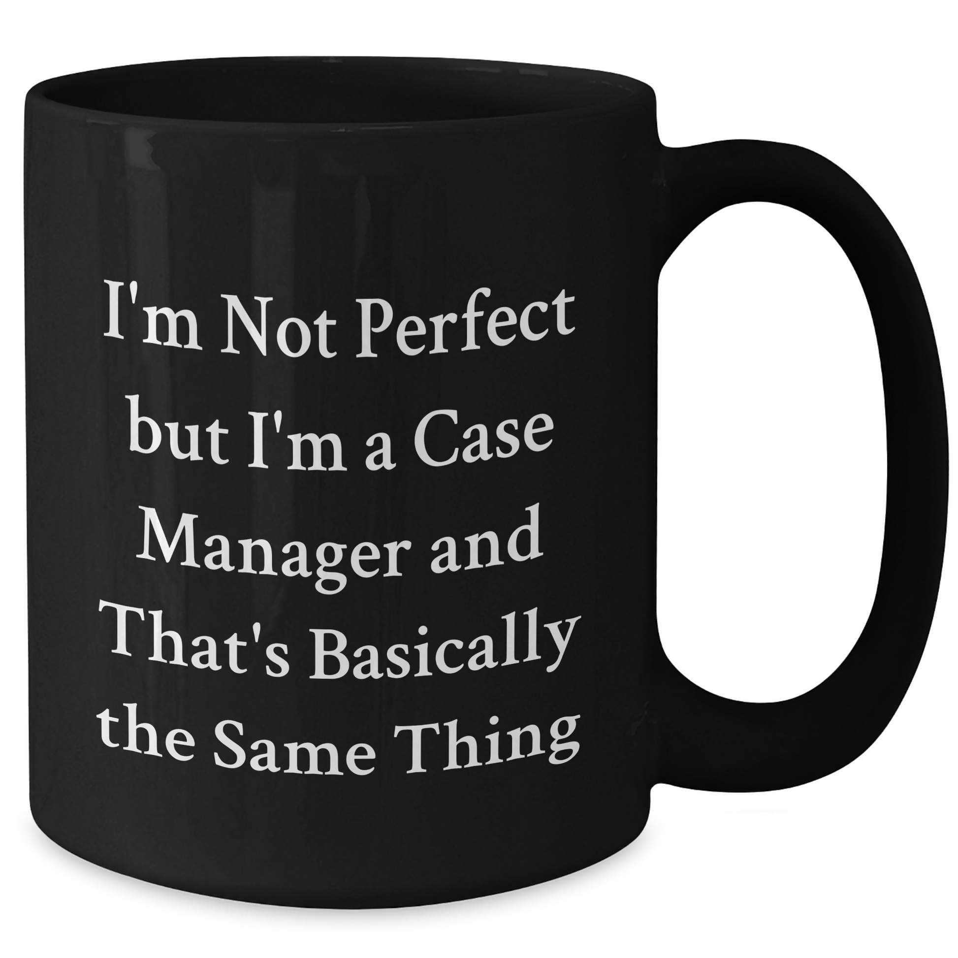 Funny Case Manager Gifts from Friends - I'm Not Perfect But I'm A Case Manager And That's Basically The Same Thing Black Coffee Mug, Perfect Graduation Unique Gift for Case Manager - Additional