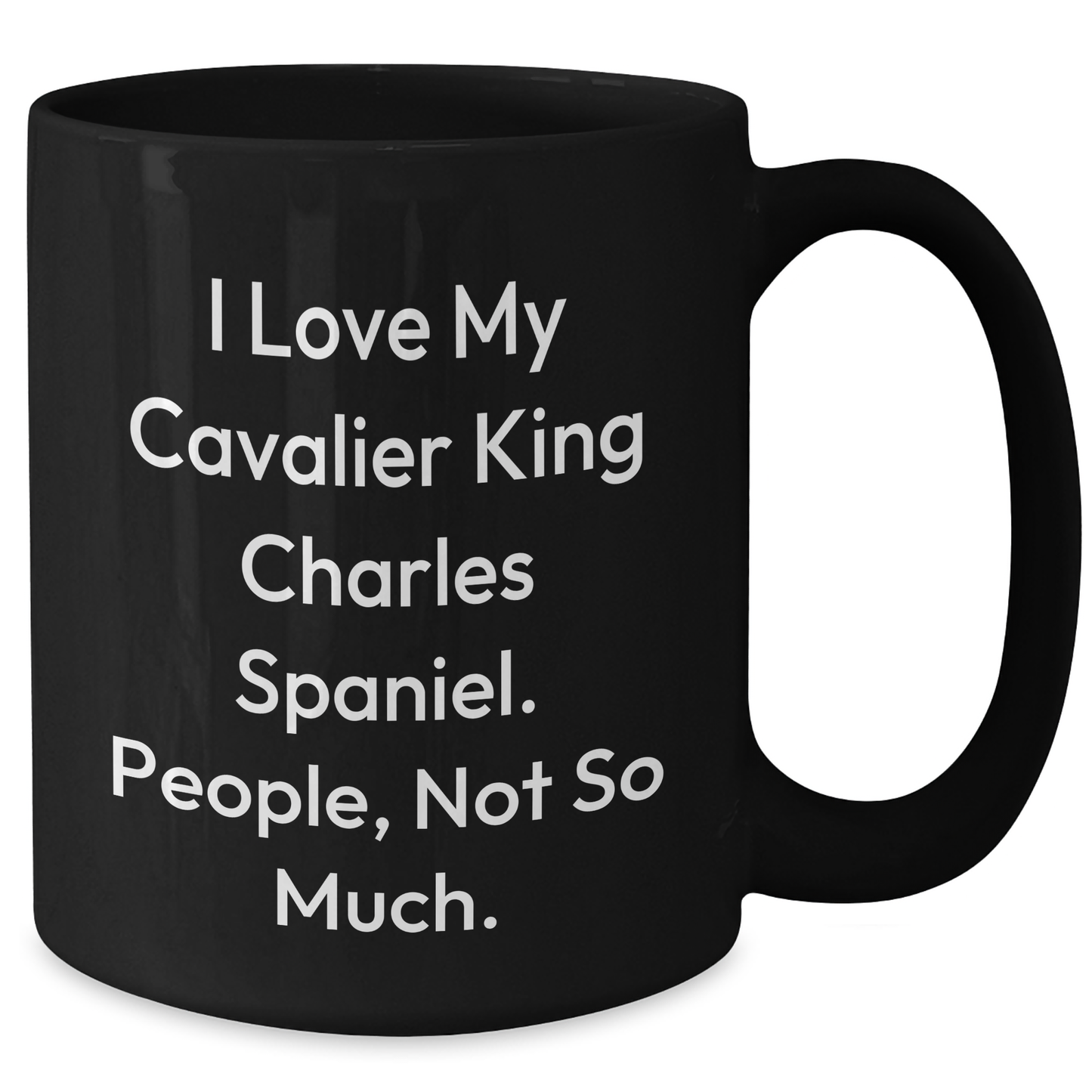 Funny I Love My Cavalier King Charles Spaniel Gifts for Men or Women, Black Coffee Mug for Graduation from Friends or Family - Additional