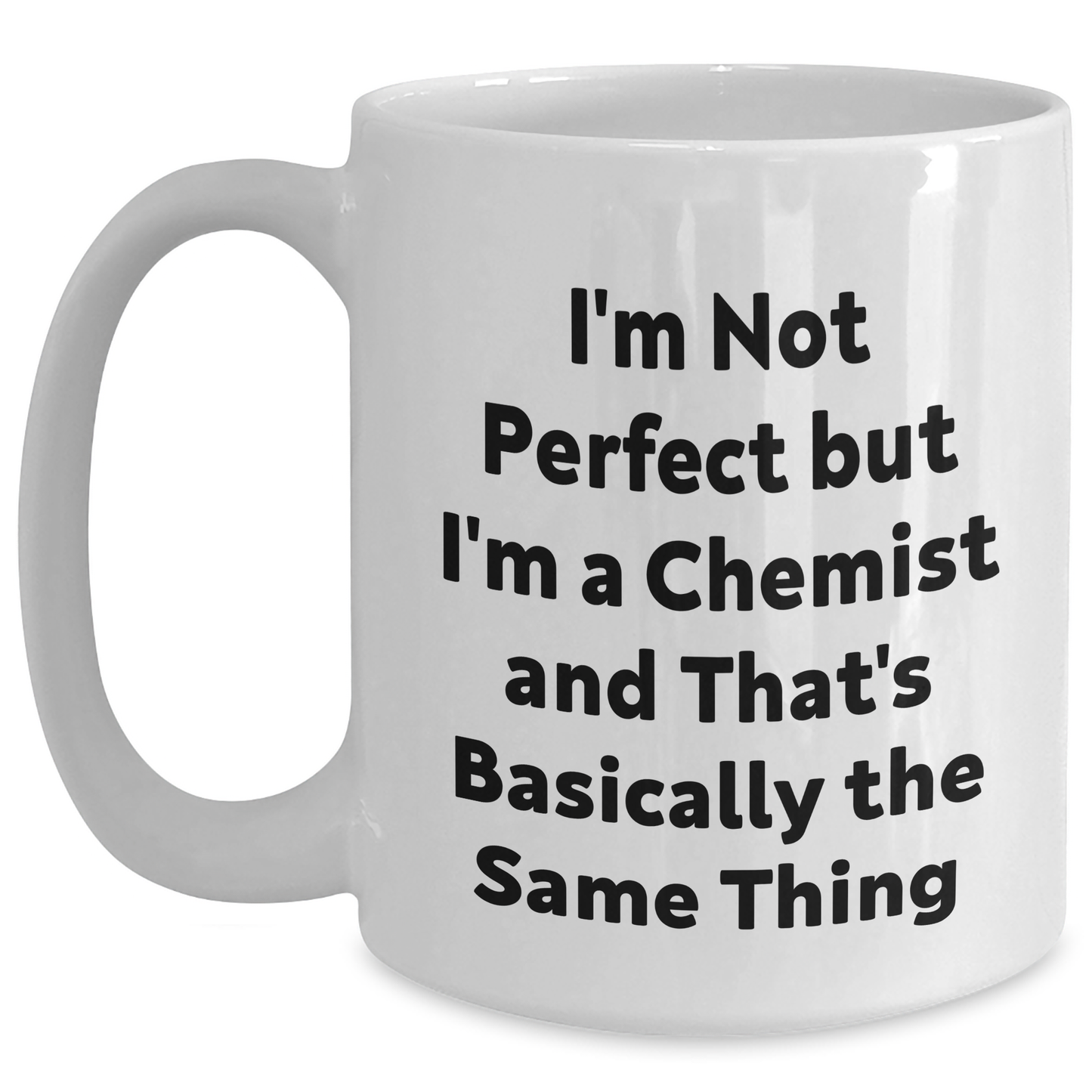 Fun Funny Chemist Gifts from Friends, Gifts for Chemist Men, I'm Not Perfect But I'm A Chemist And That's Basically The Same Thing White Coffee Mug for Graduation - Main