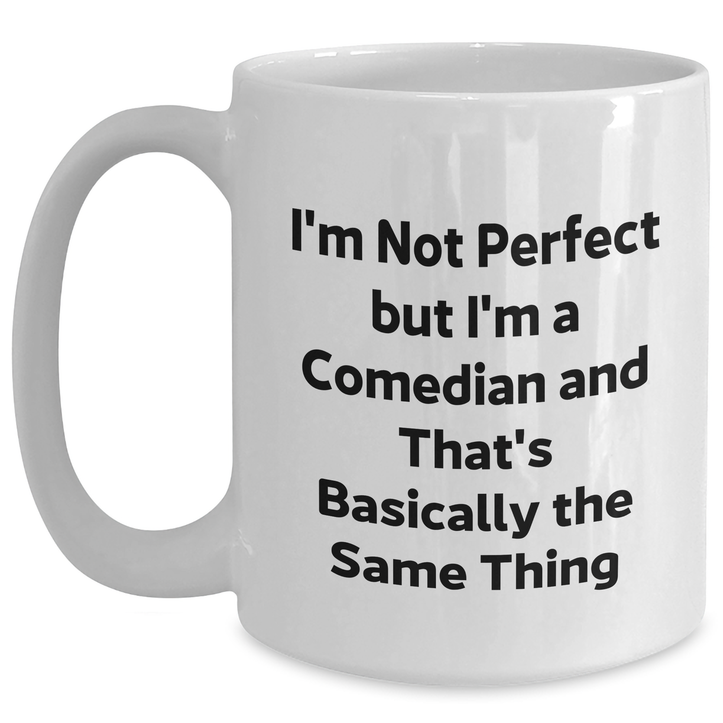 Funny Comedian Gifts for Men from Friends - Comedian Quote White Coffee Mug, 11oz or 15oz, Ceramic, Microwave and Dishwasher Safe - Main