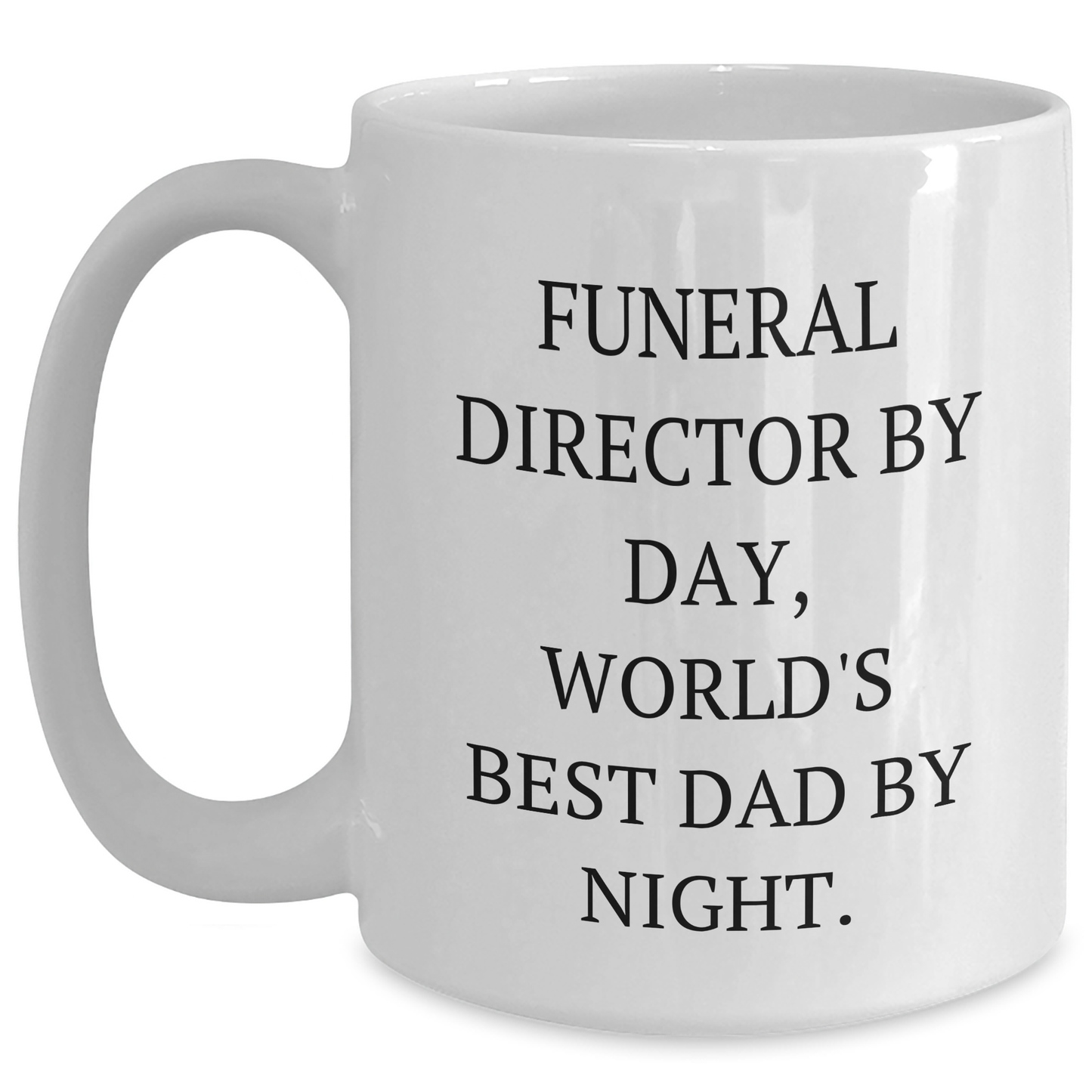 Funny Funeral Director Gifts by Day, White Coffee Mug for Graduation - Gifts from Friends, Family, or Coworkers - 'Funeral Director By Day, World's Best Dad By Night.' - Main