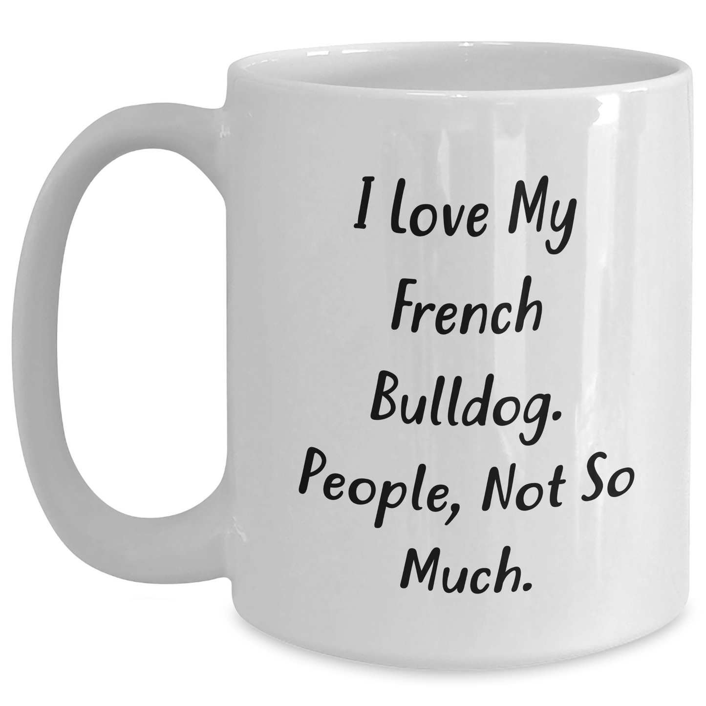 French Bulldog Lovers Gifts, 'I Love My French Bulldog, People Not So Much' Funny White Coffee Mug, Graduation Unique Gifts from Men to French Bulldog Friends - Main