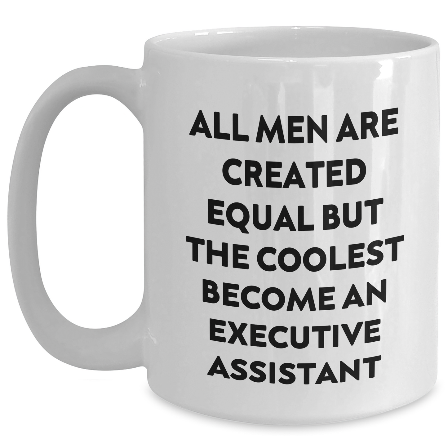 Executive Assistant Humor White Coffee Mug, Funny Gifts from Friends for Graduation, 'All Men Are Created Equal But The Coolest Become An Executive Assistant' - Main