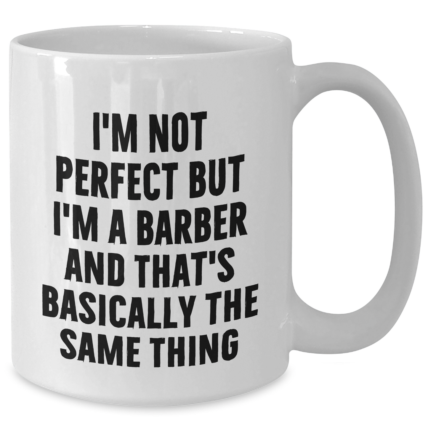 Funny Barber Gifts from Friends for Men, White Coffee Mug, I'm Not Perfect But I'm A Barber And That's Basically The Same Thing - Additional