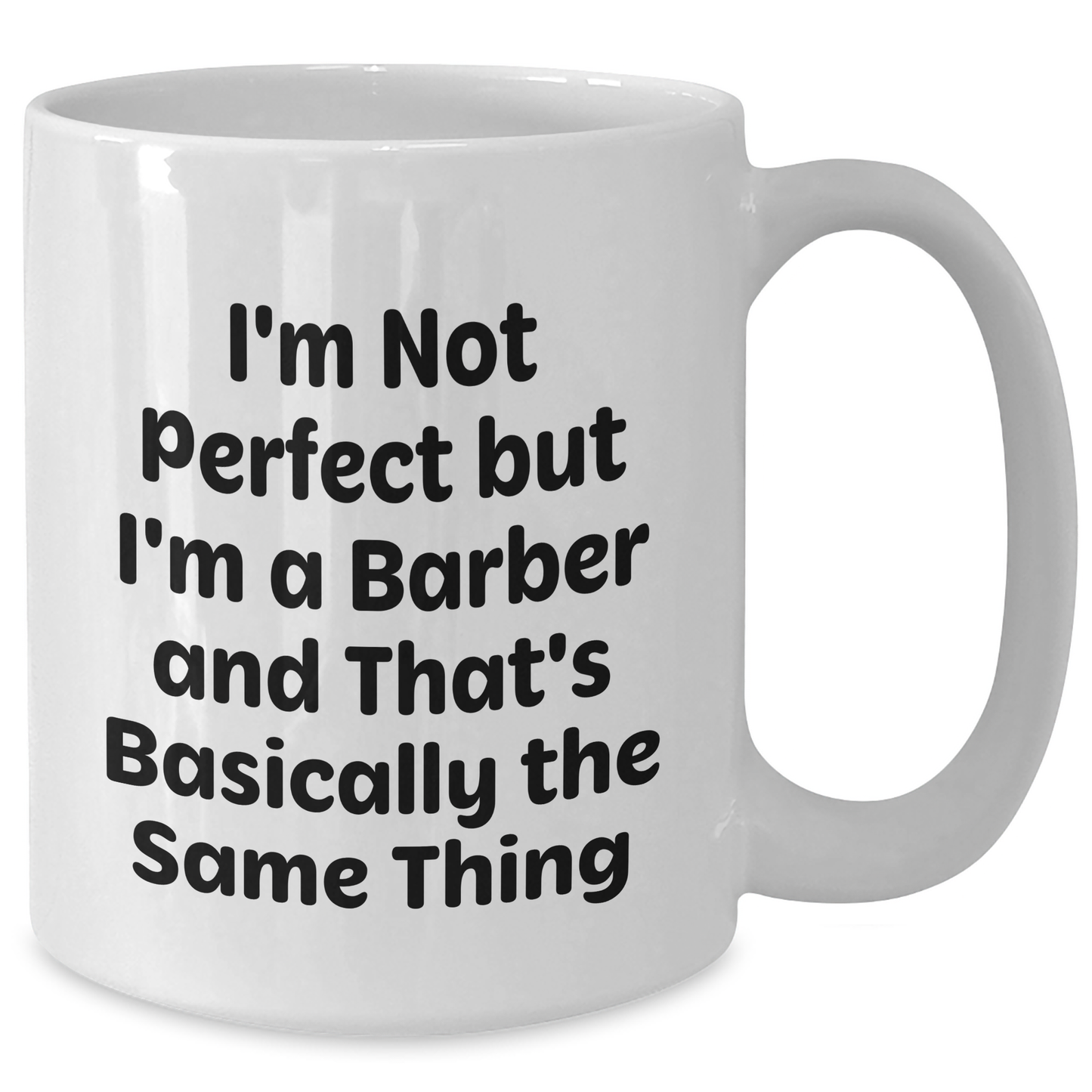 Funny Barber Gifts from Friends for Graduation Unique White Coffee Mug I'm Not Perfect But I'm A Barber And That's Basically The Same Thing - Additional