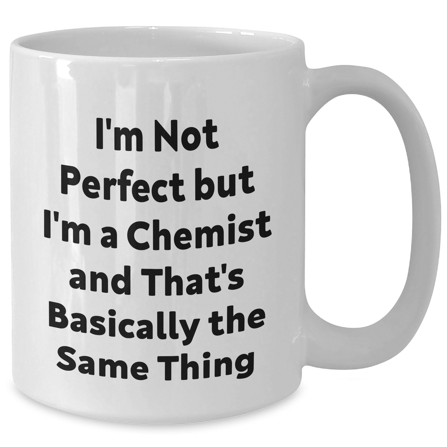 Fun Funny Chemist Gifts from Friends, Gifts for Chemist Men, I'm Not Perfect But I'm A Chemist And That's Basically The Same Thing White Coffee Mug for Graduation - Additional
