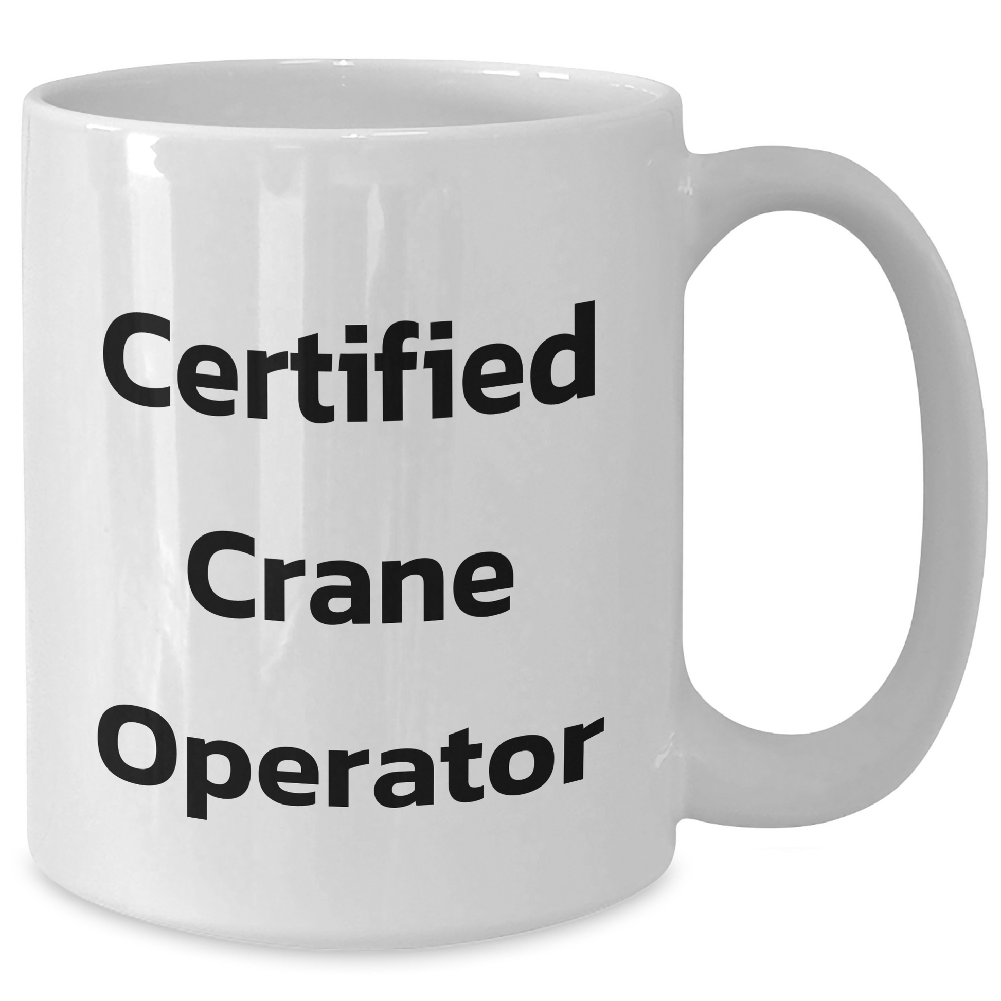 Funny Crane Operator Gifts for Men, White Coffee Mug with Cute Quote, Certificated Crane Operator, 11oz or 15oz, Microwave and Dishwasher Safe, Gifts from Friends, for Crane Operator Graduation - Additional