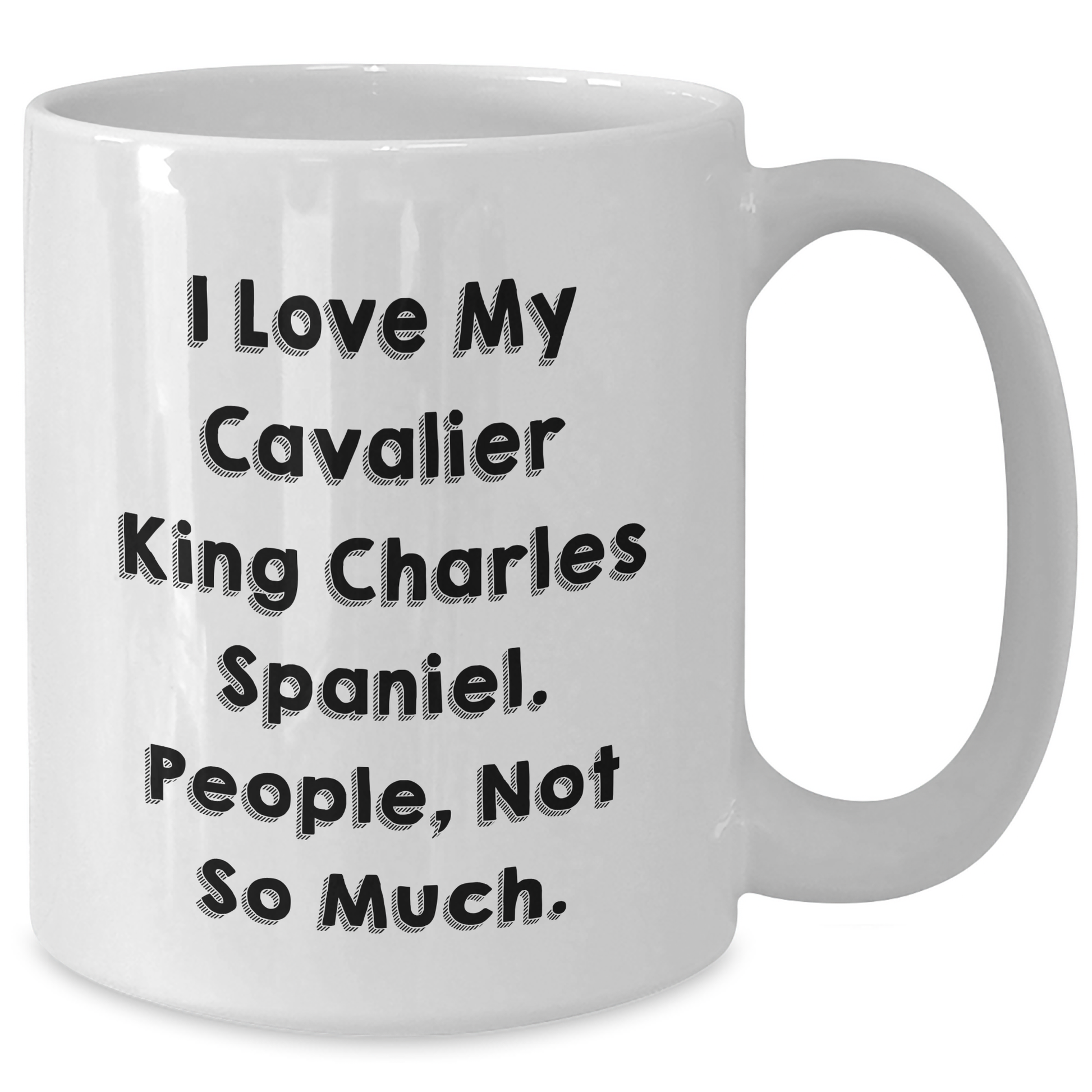 Funny Cavalier King Charles Spaniel Dog Gifts for Men, Women, Friends - 'I Love My Cavalier King Charles Spaniel. People, Not So Much.' Graduation White Coffee Mug, 11oz or 15oz Capacity - Additional