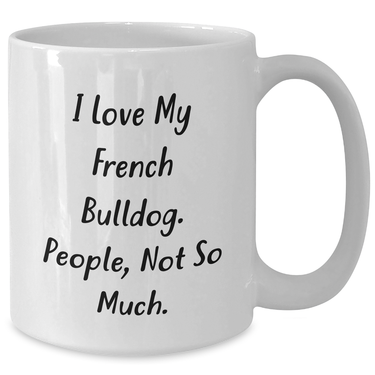 French Bulldog Lovers Gifts, 'I Love My French Bulldog, People Not So Much' Funny White Coffee Mug, Graduation Unique Gifts from Men to French Bulldog Friends - Additional