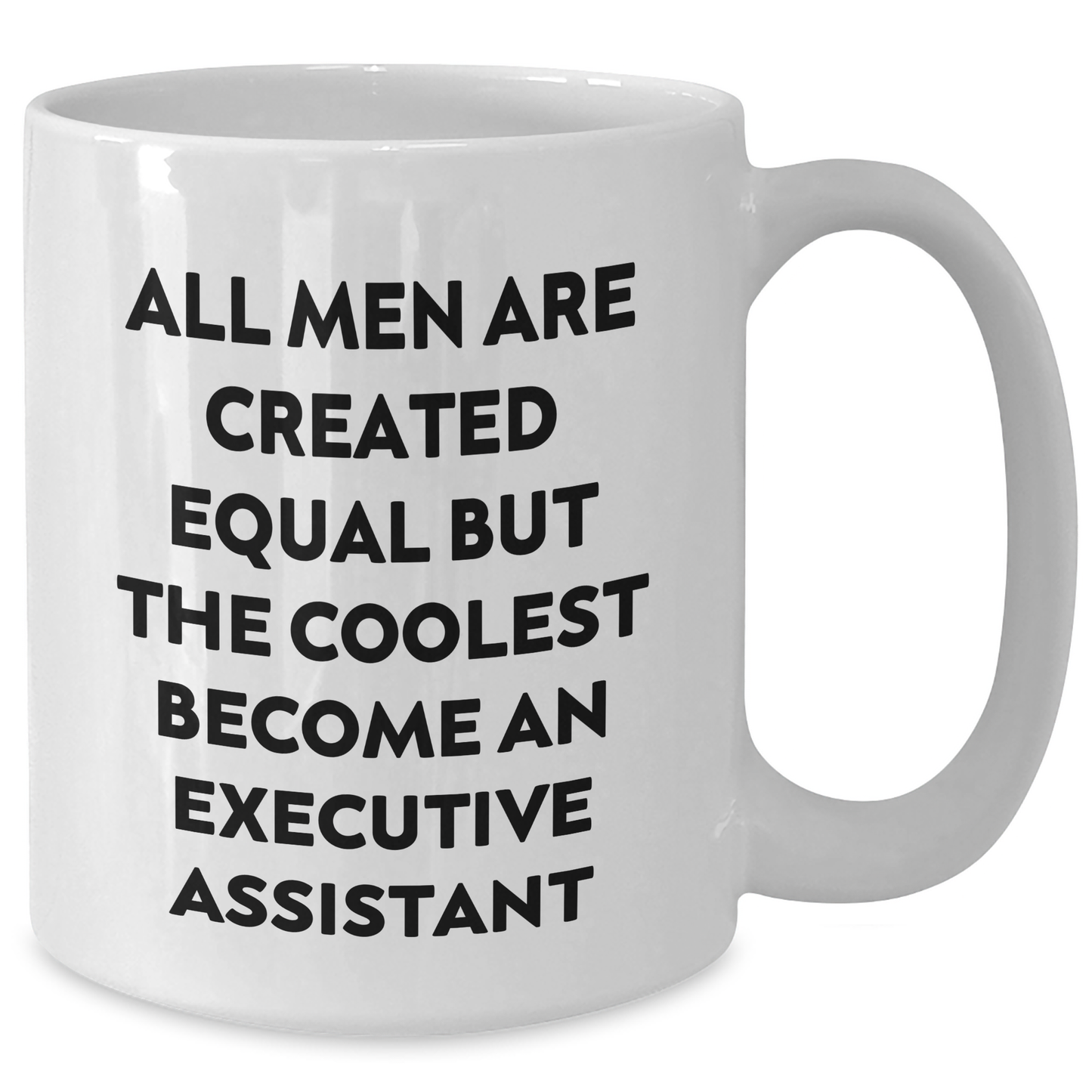 Executive Assistant Humor White Coffee Mug, Funny Gifts from Friends for Graduation, 'All Men Are Created Equal But The Coolest Become An Executive Assistant' - Additional