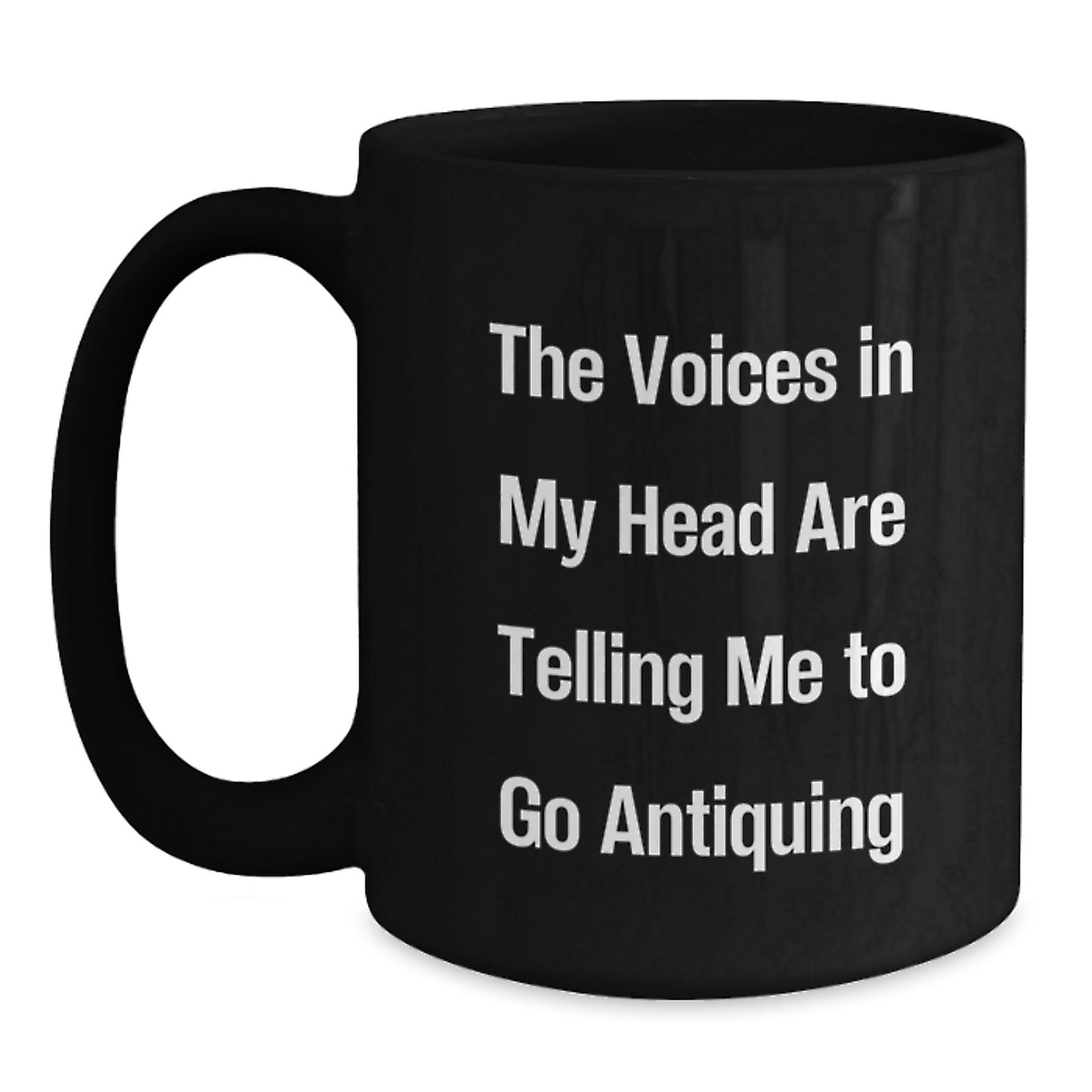 Funny Antiquing Quotes Black Coffee Mug, Gifts for Antiquing Men from Family, The Voices In My Head Are Telling Me To Go Antiquing - Main