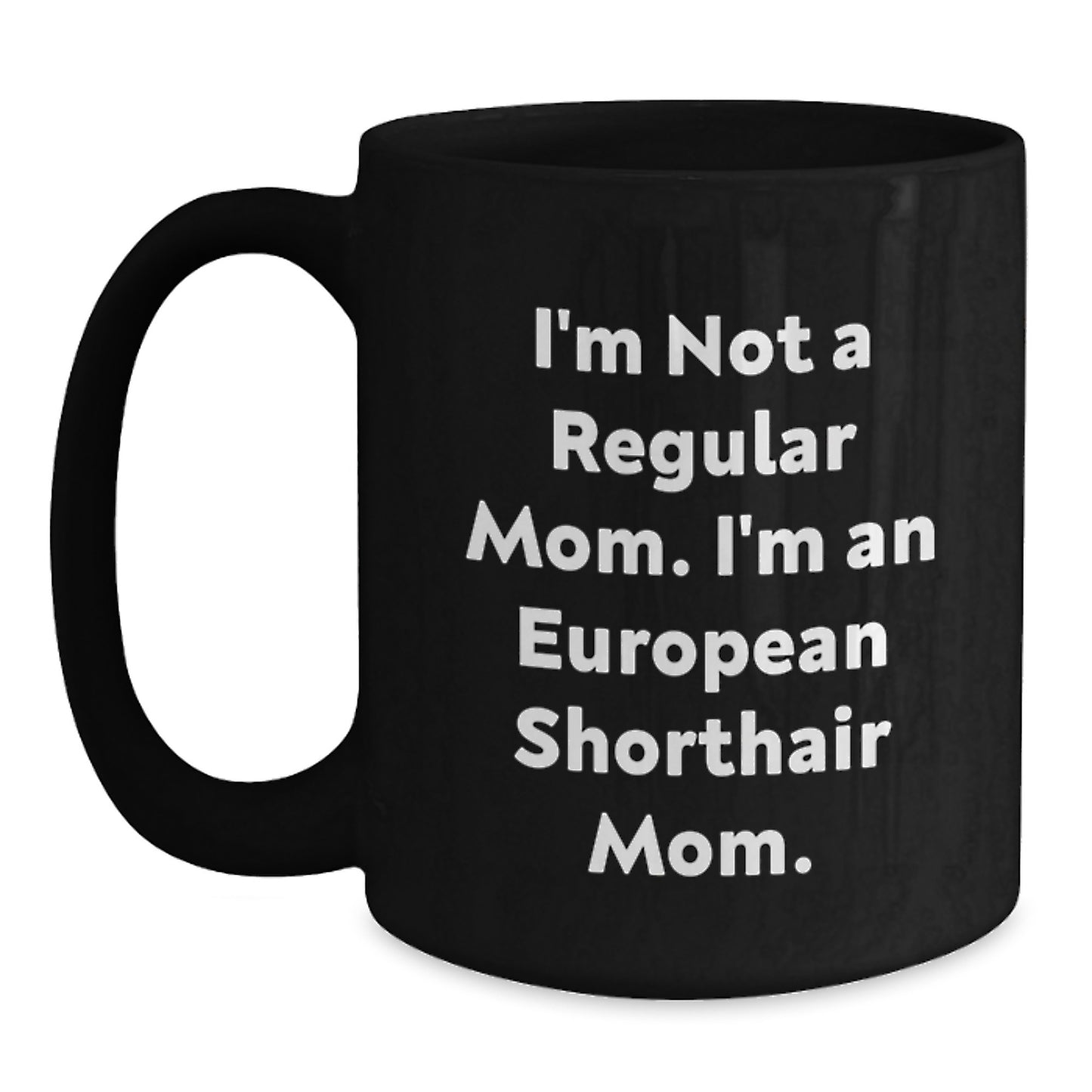 Funny European Shorthair Cat Mom Quotes Black Coffee Mugs Gifts for European Shorthair Cat Lovers from Mom - Main