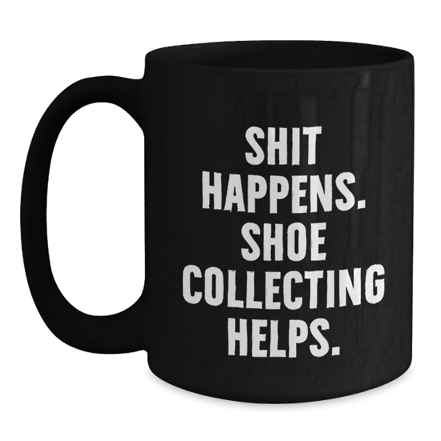 Funny Shoe Collecting Gifts for Men - Black Coffee Mug 'Shit Happens. Shoe Collecting Helps.' - Gifts from Friends for the Ultimate Shoe Enthusiast this Christmas - Main