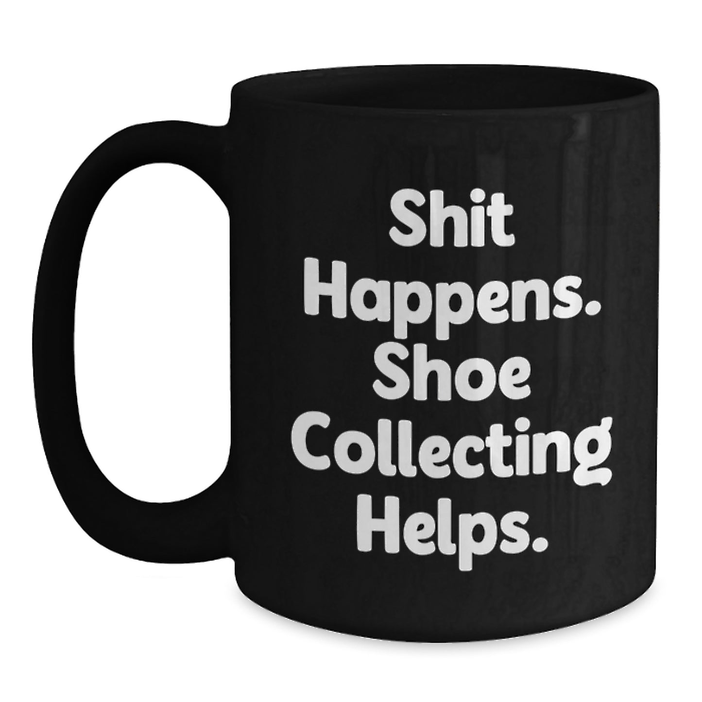 Funny Shoe Collecting Gifts for Men Women Friends Family - Black Coffee Mug, Shit Happens. Shoe Collecting Helps., Christmas Unique Gifts from Friends - Main